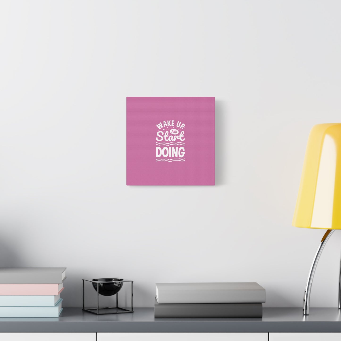 Wake Up And Start Doing Matte Canvas, Stretched, 1.25"