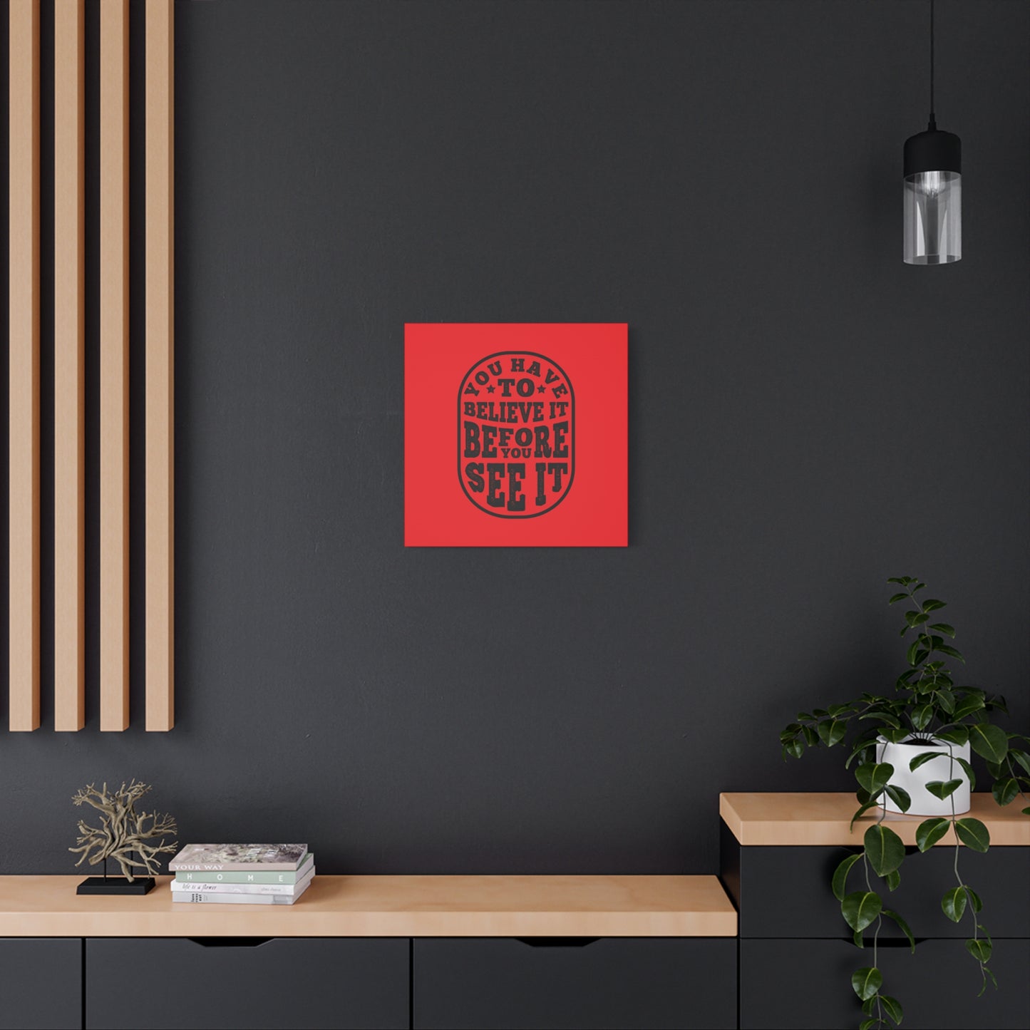 You Have To Believe It Before You See It Matte Canvas, Stretched, 1.25"