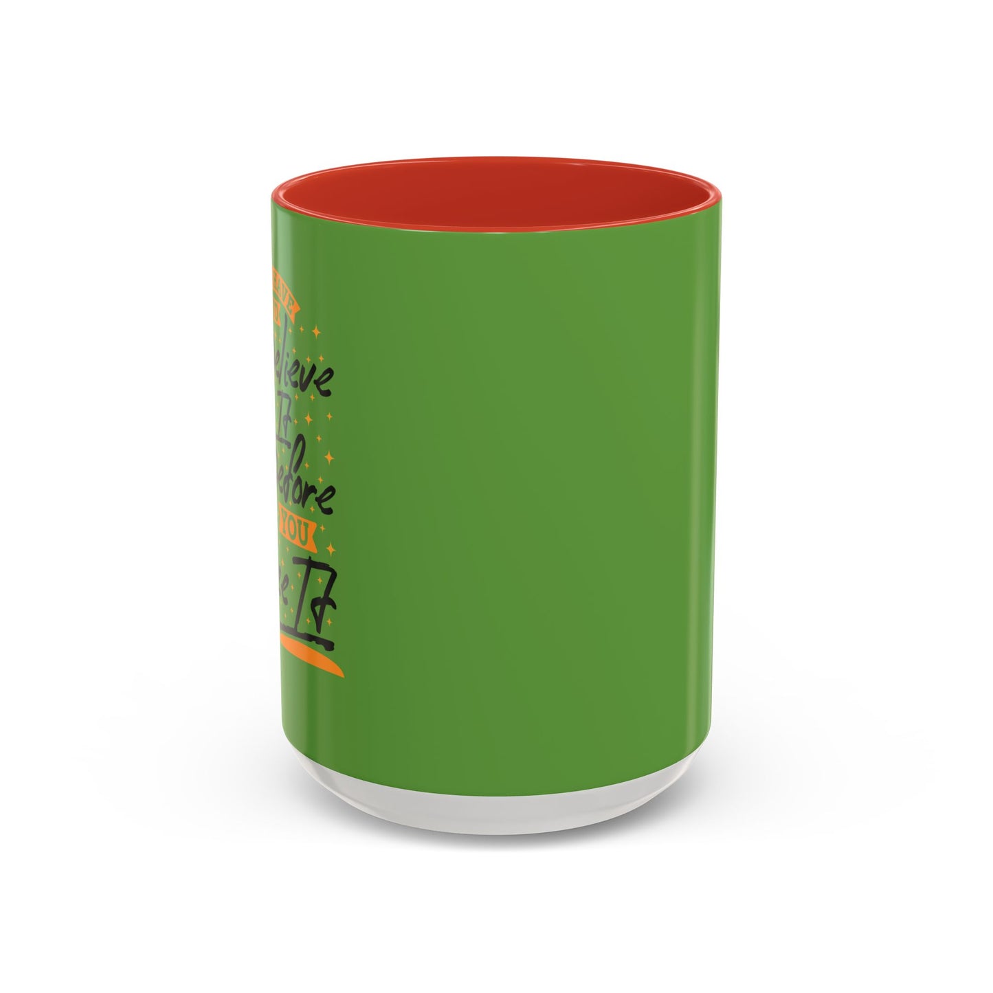 You Have To Believe It Before You See It Accent Coffee Mug (11, 15oz)