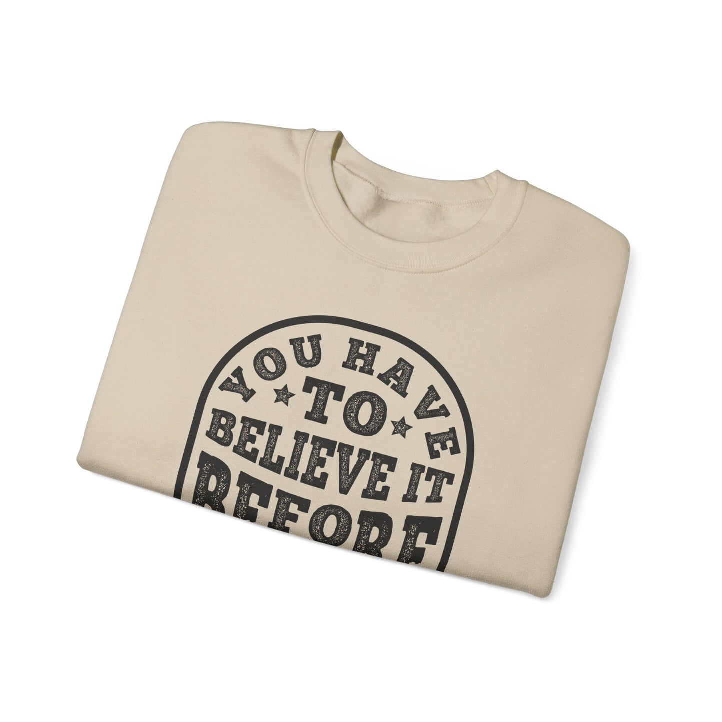You Have To Believe It Before You See It Unisex Heavy Blend™ Crewneck Sweatshirt