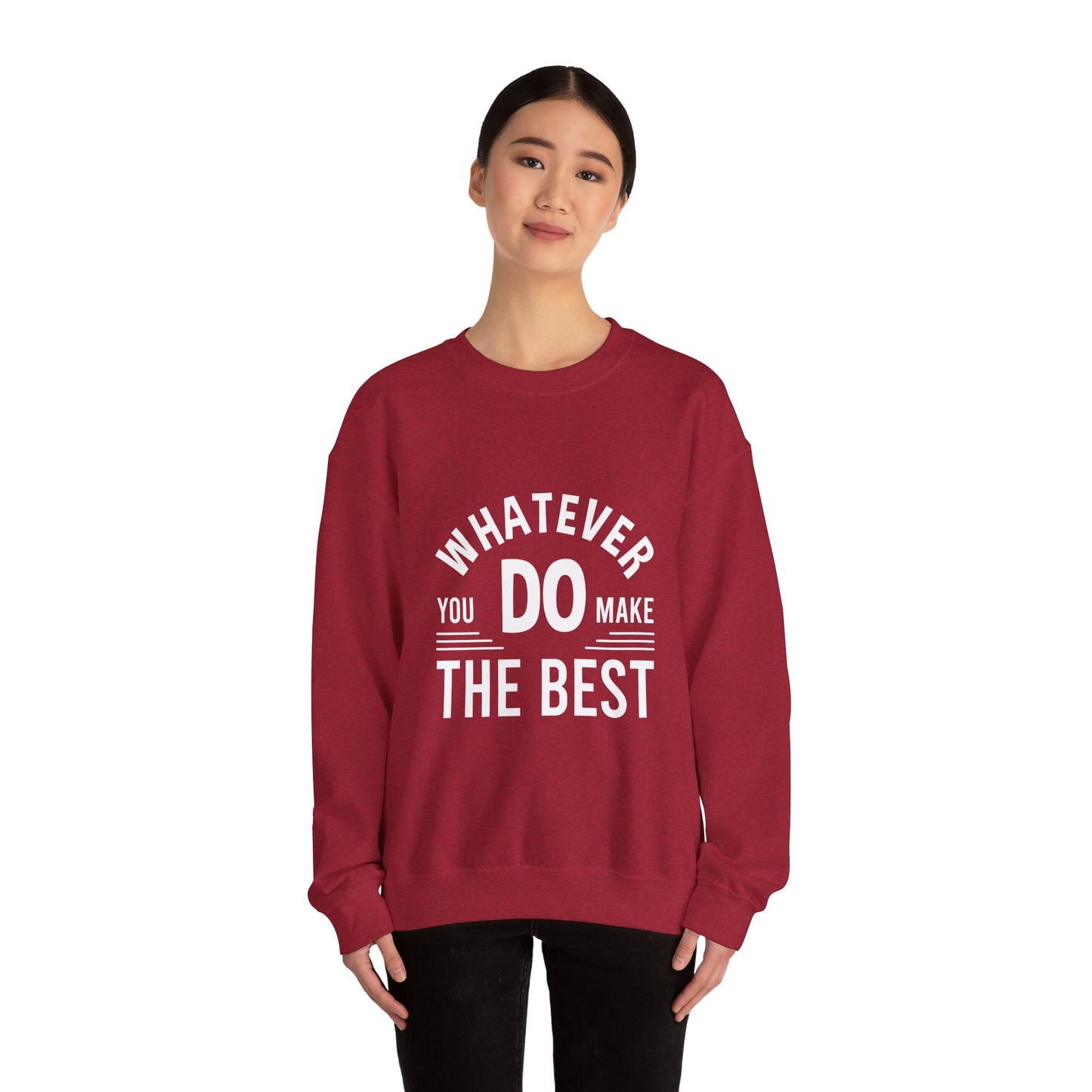 Whatever You Do Make The Best Unisex Heavy Blend™ Crewneck Sweatshirt