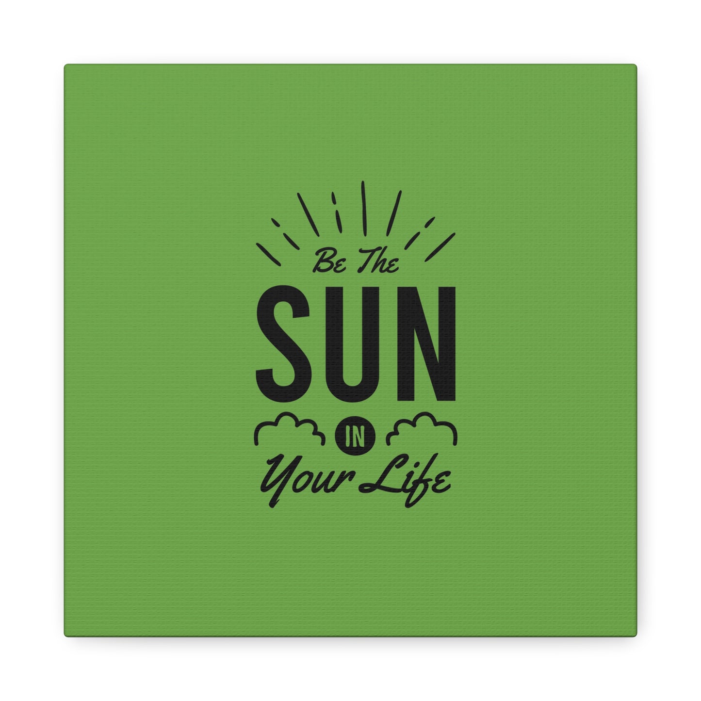 Be The Sun In Your Life Matte Canvas, Stretched, 1.25"