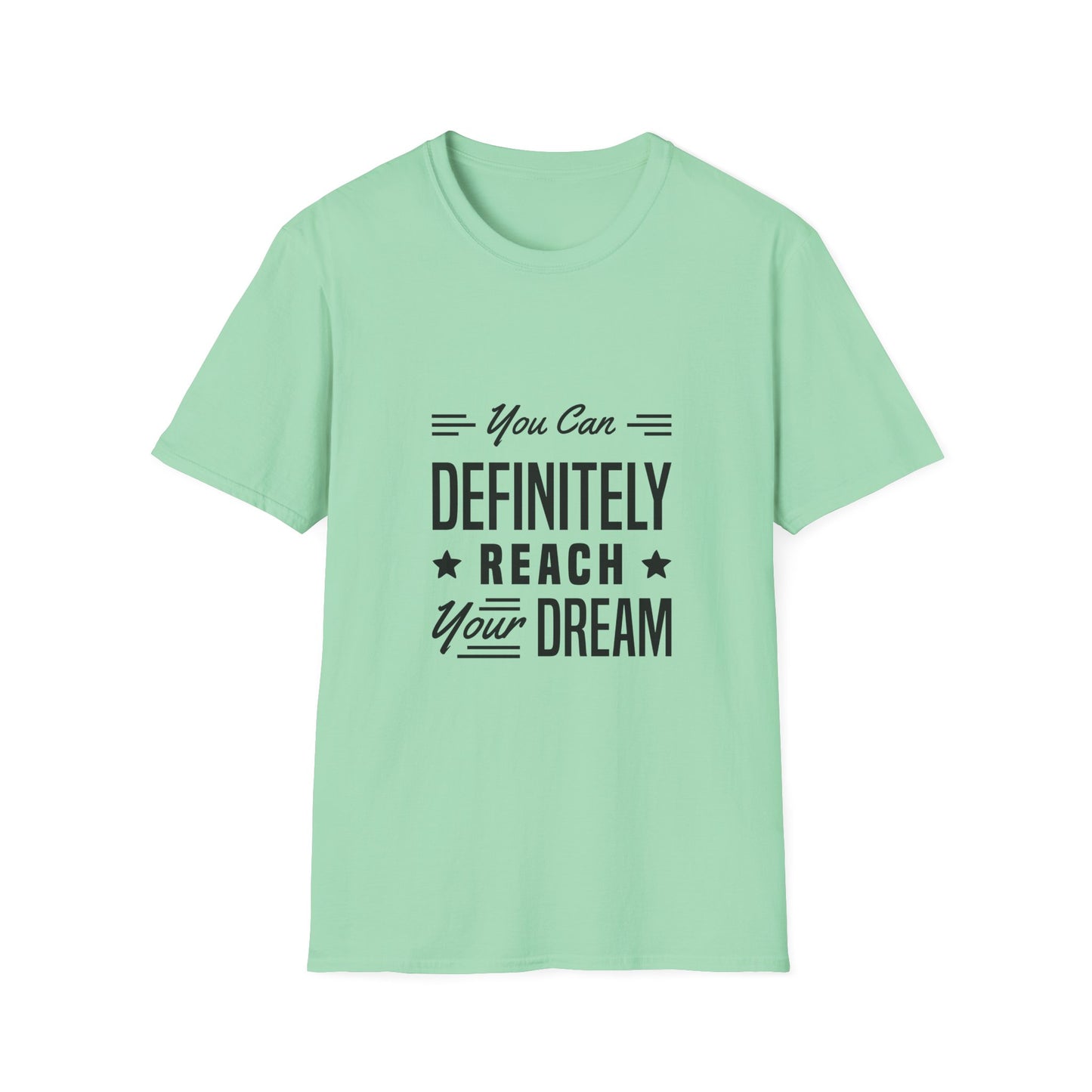 You Can Definitely Reach Your Dream Unisex Softstyle T-Shirt