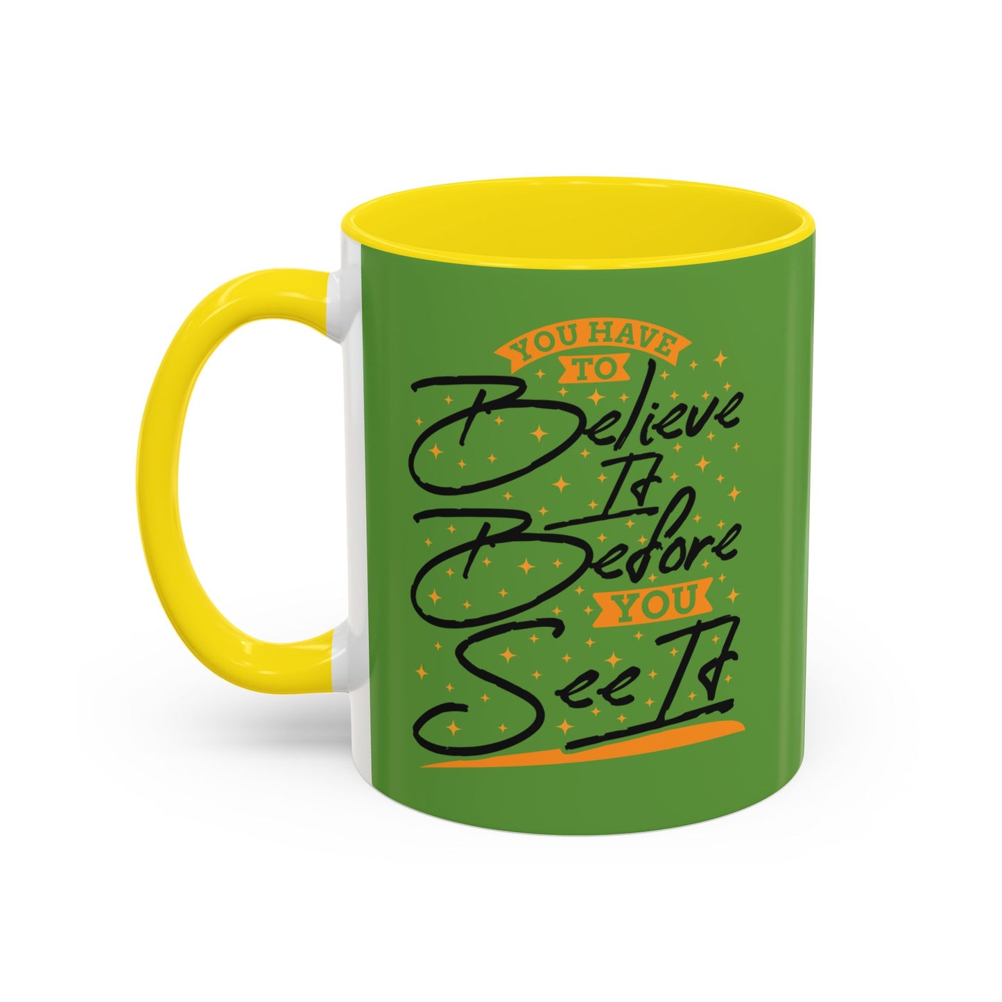 You Have To Believe It Before You See It Accent Coffee Mug (11, 15oz)