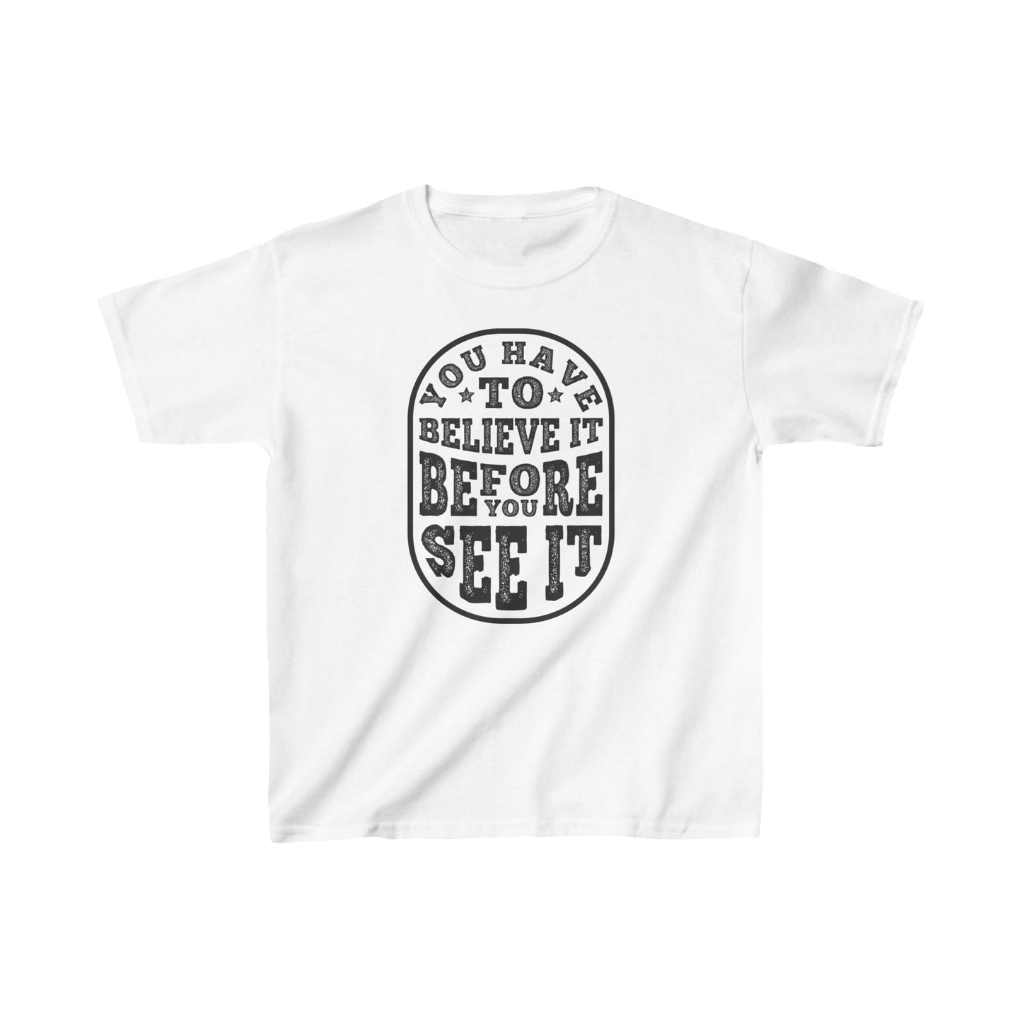 You Have To Believe It Before You See It Kids Heavy Cotton™ Tee