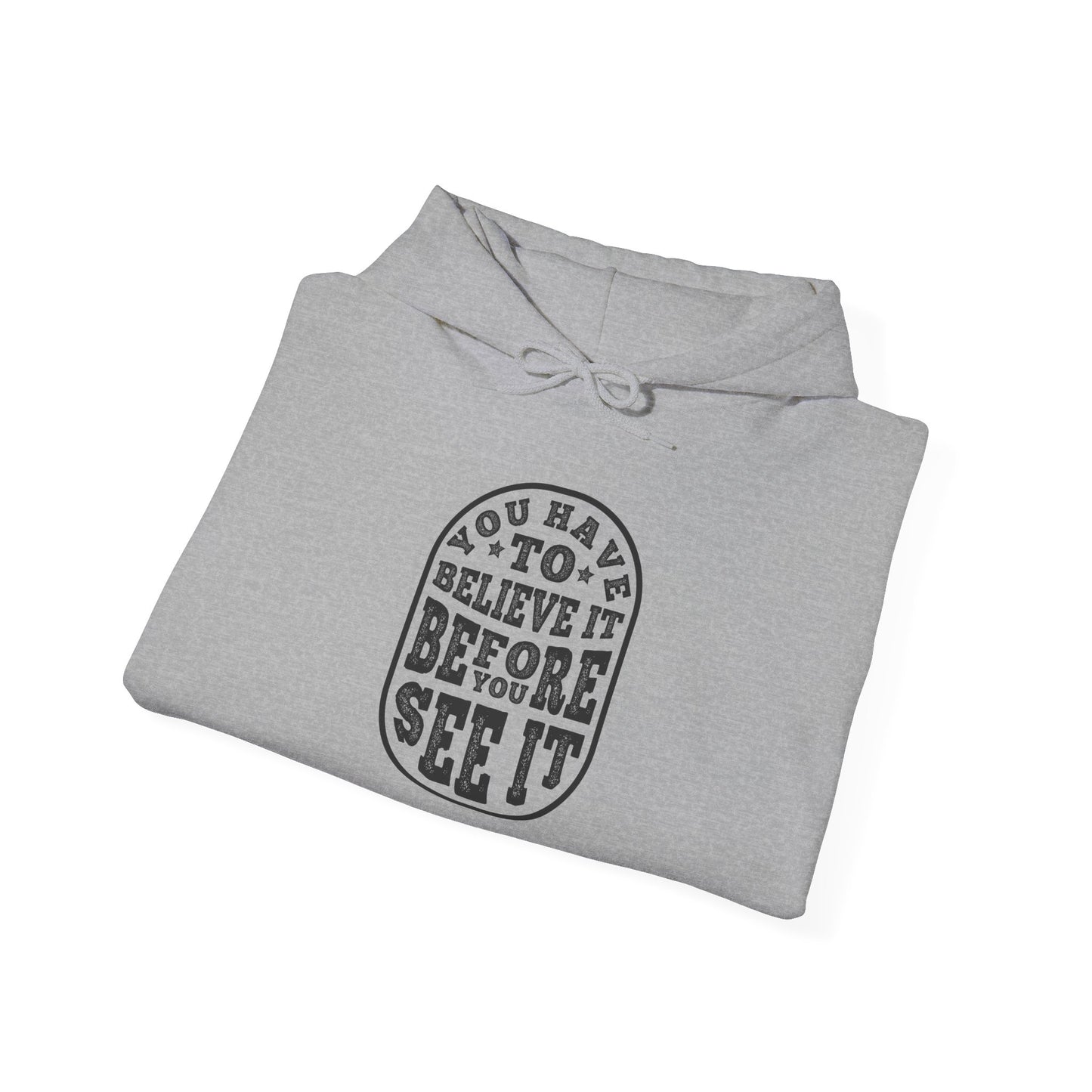 You Have To Believe It Before You See It Unisex Heavy Blend™ Hooded Sweatshirt