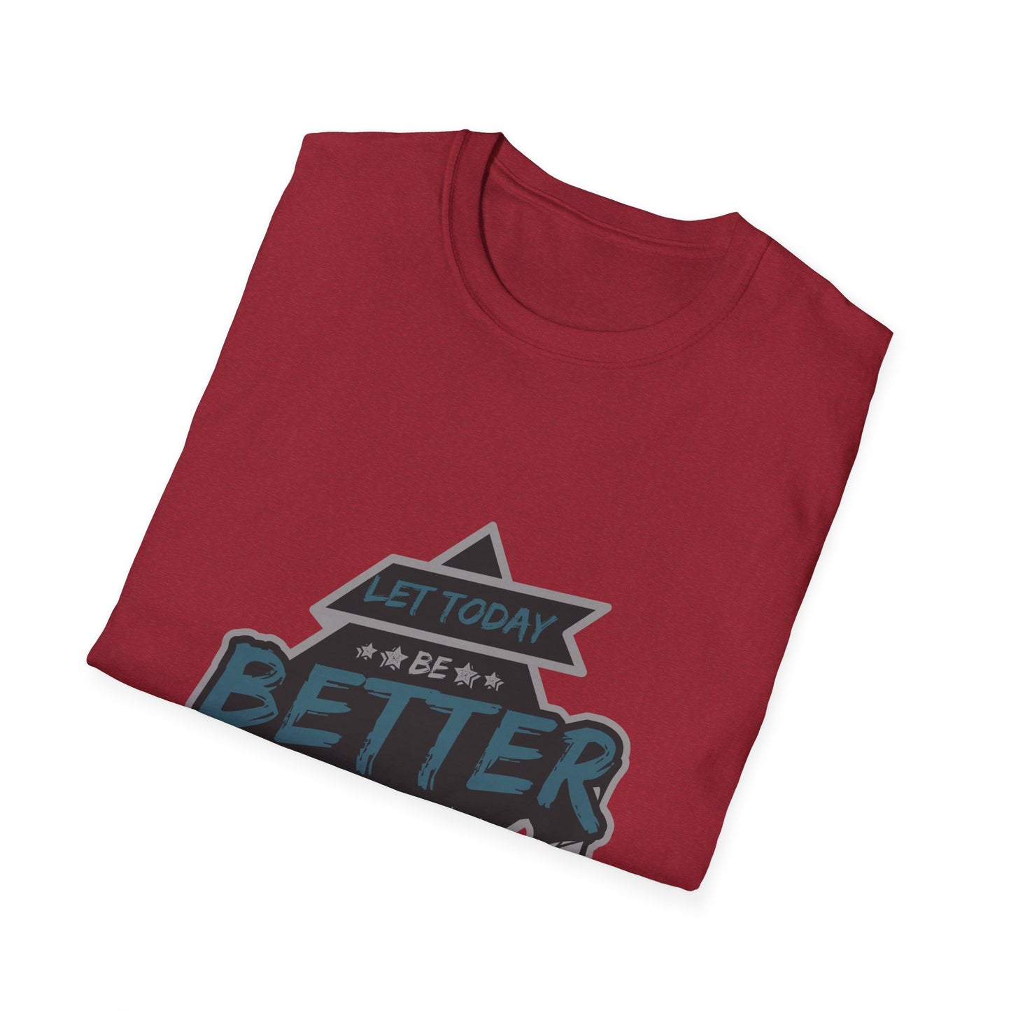 Let Today Be Better Than Yesterday Unisex Softstyle T-Shirt