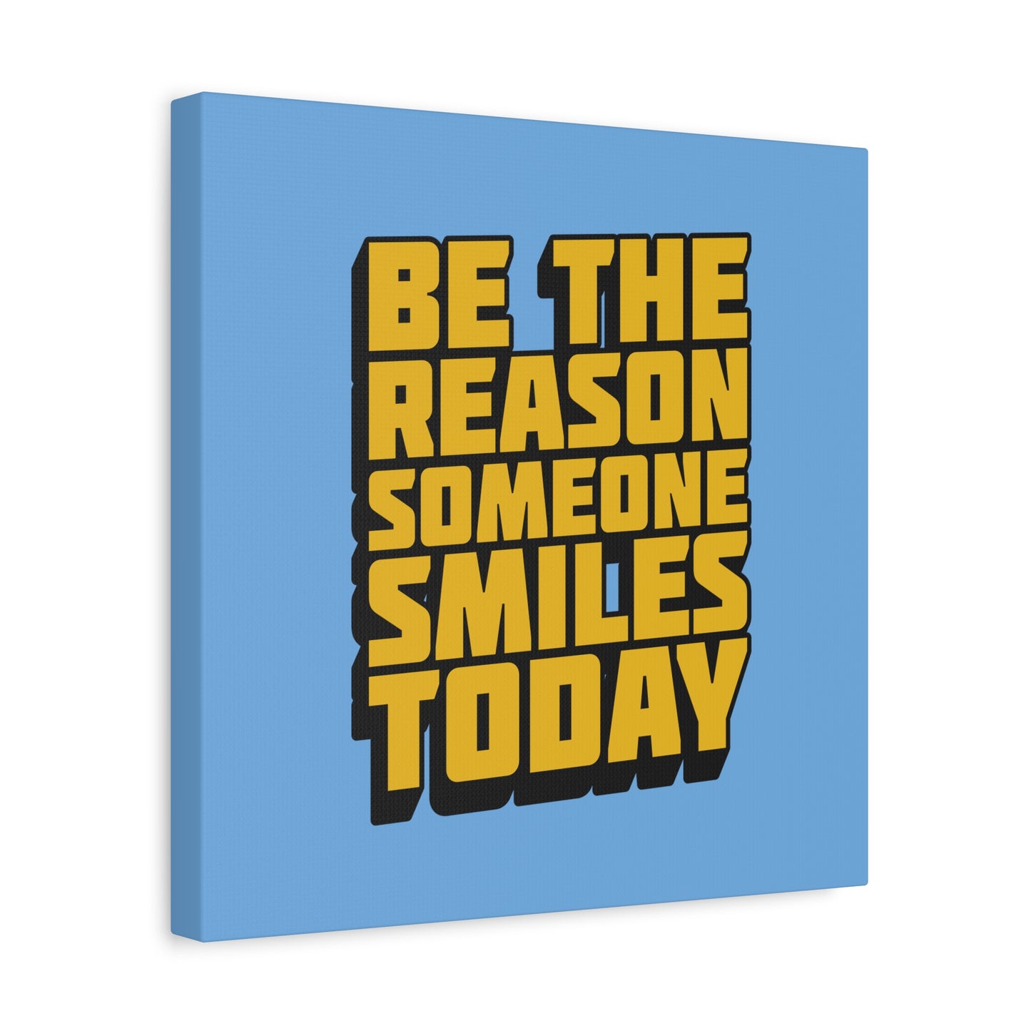 Be The Reason Someone Smiles Today Matte Canvas, Stretched, 1.25"