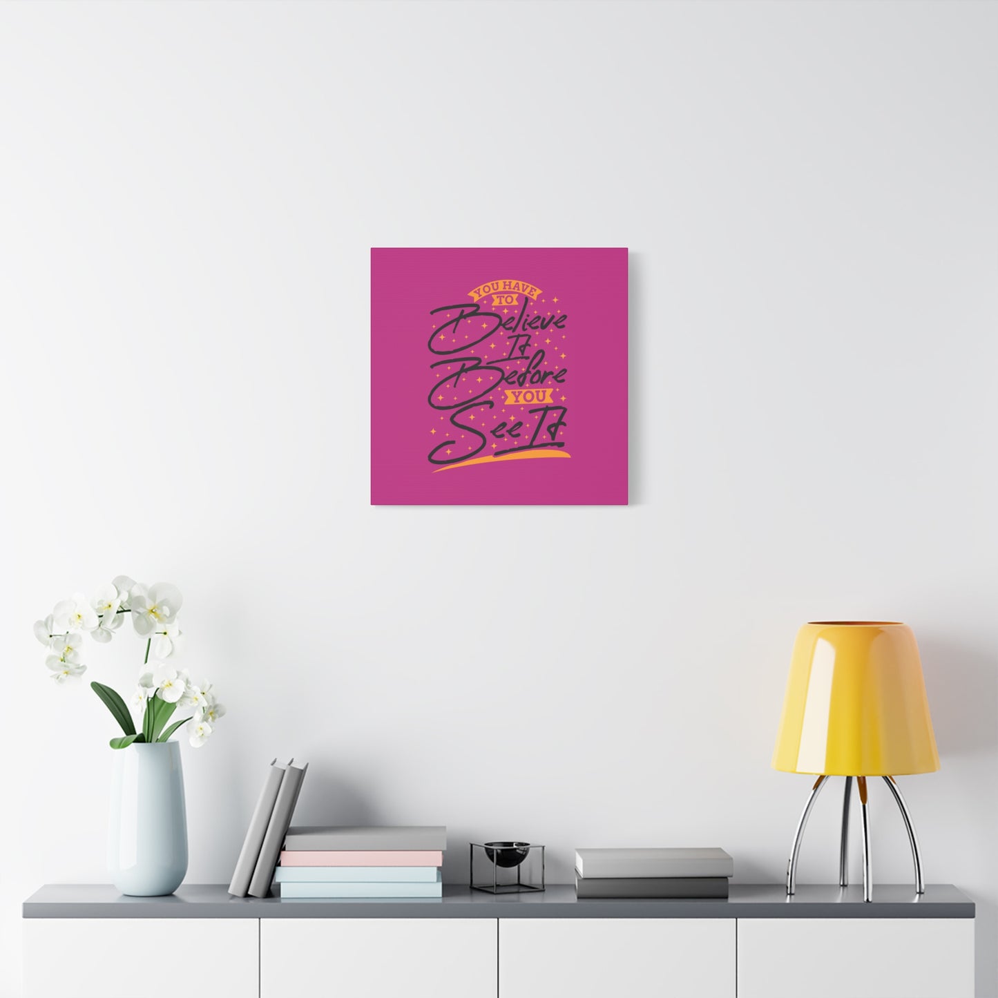 You Have To Believe It Before You See It Matte Canvas, Stretched, 1.25"
