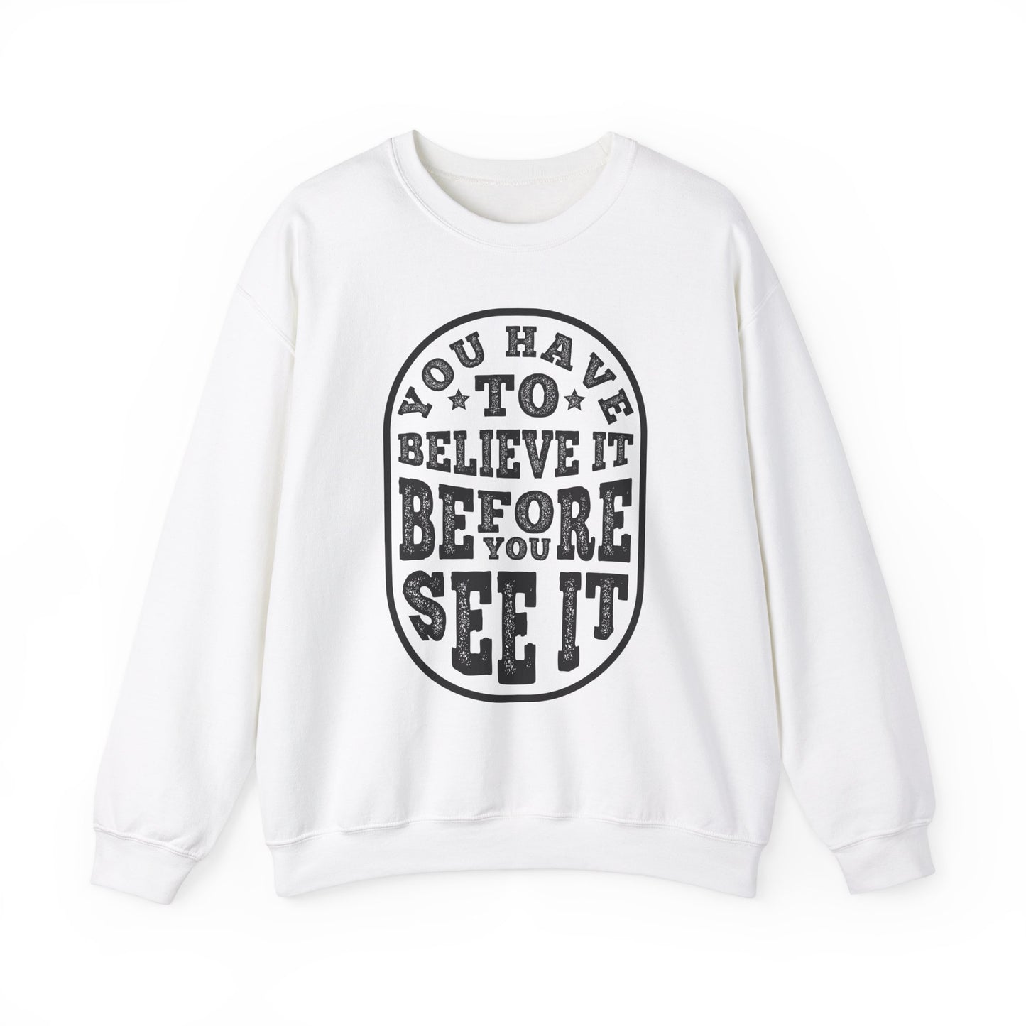 You Have To Believe It Before You See It Unisex Heavy Blend™ Crewneck Sweatshirt
