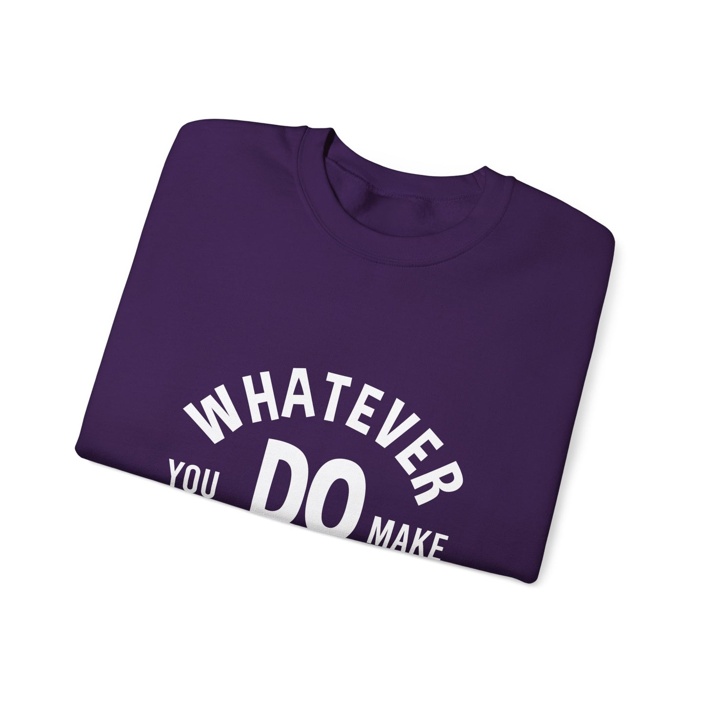 Whatever You Do Make The Best Unisex Heavy Blend™ Crewneck Sweatshirt