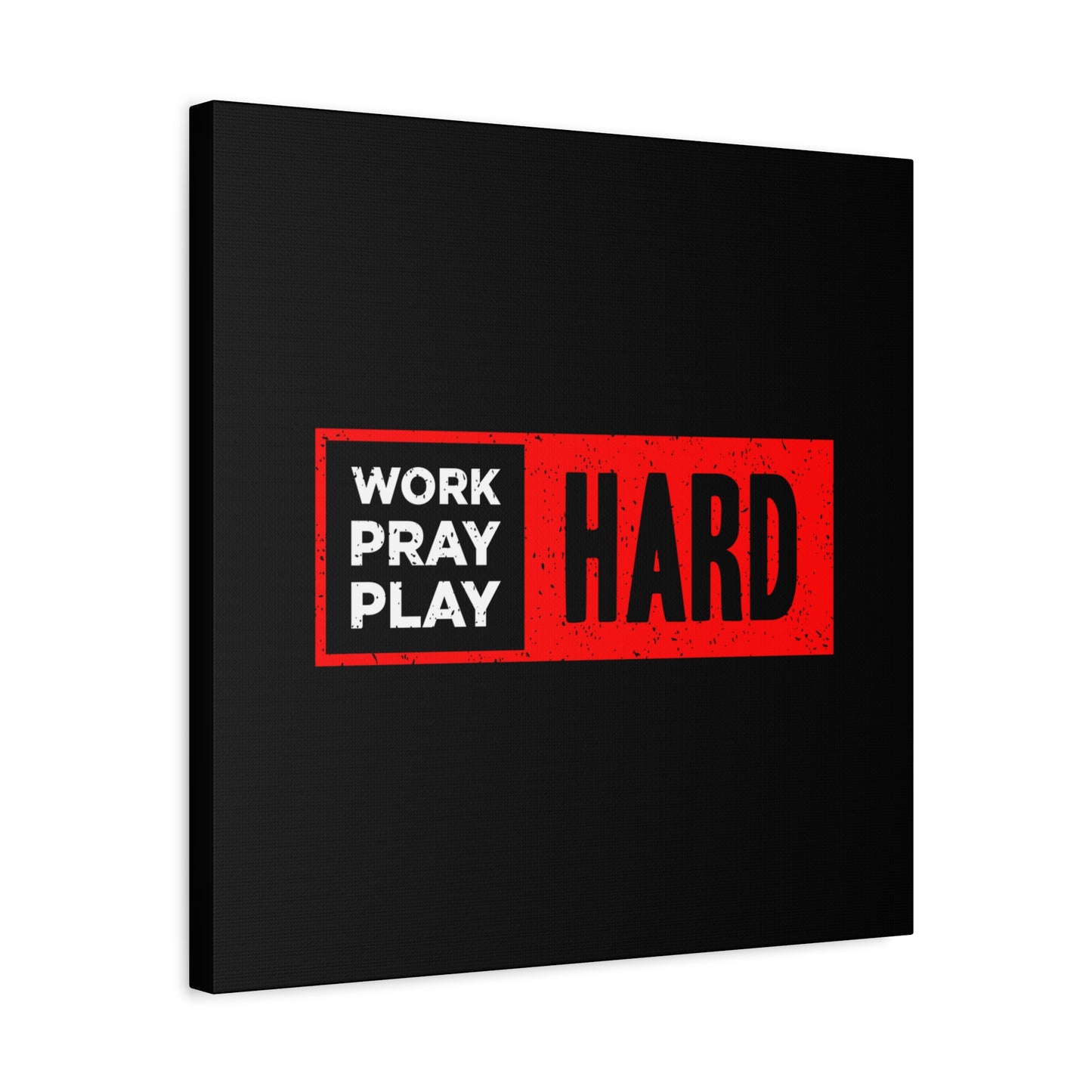 Work Hard Pray Hard Play Hard Matte Canvas, Stretched, 1.25"