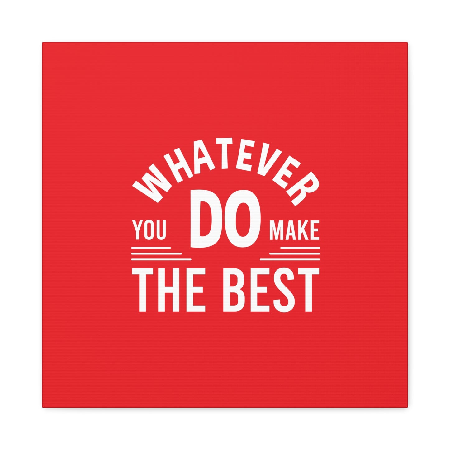 Whatever You Do Make The Best Matte Canvas, Stretched, 1.25"