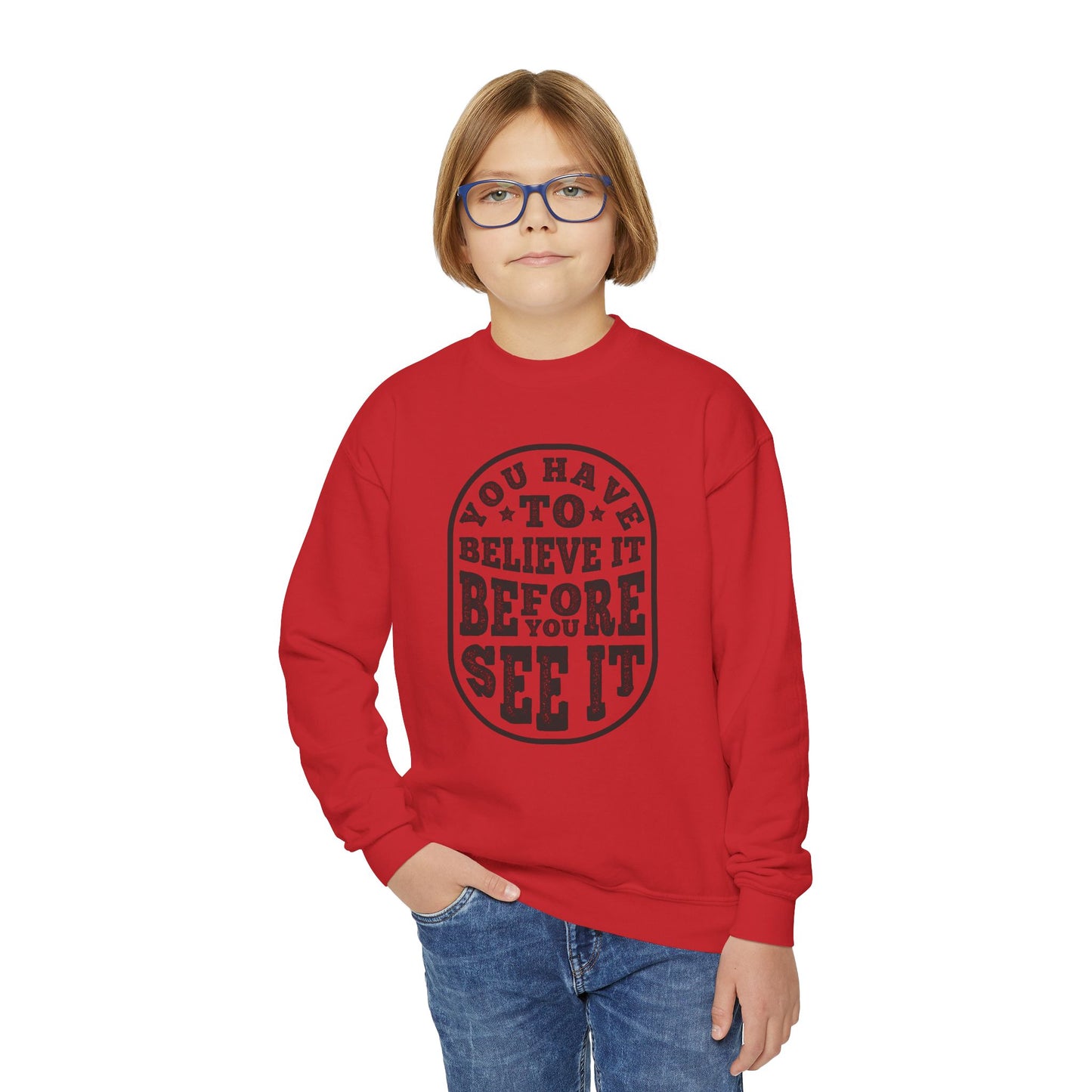 You Have To Believe It Before You See It Youth Crewneck Sweatshirt