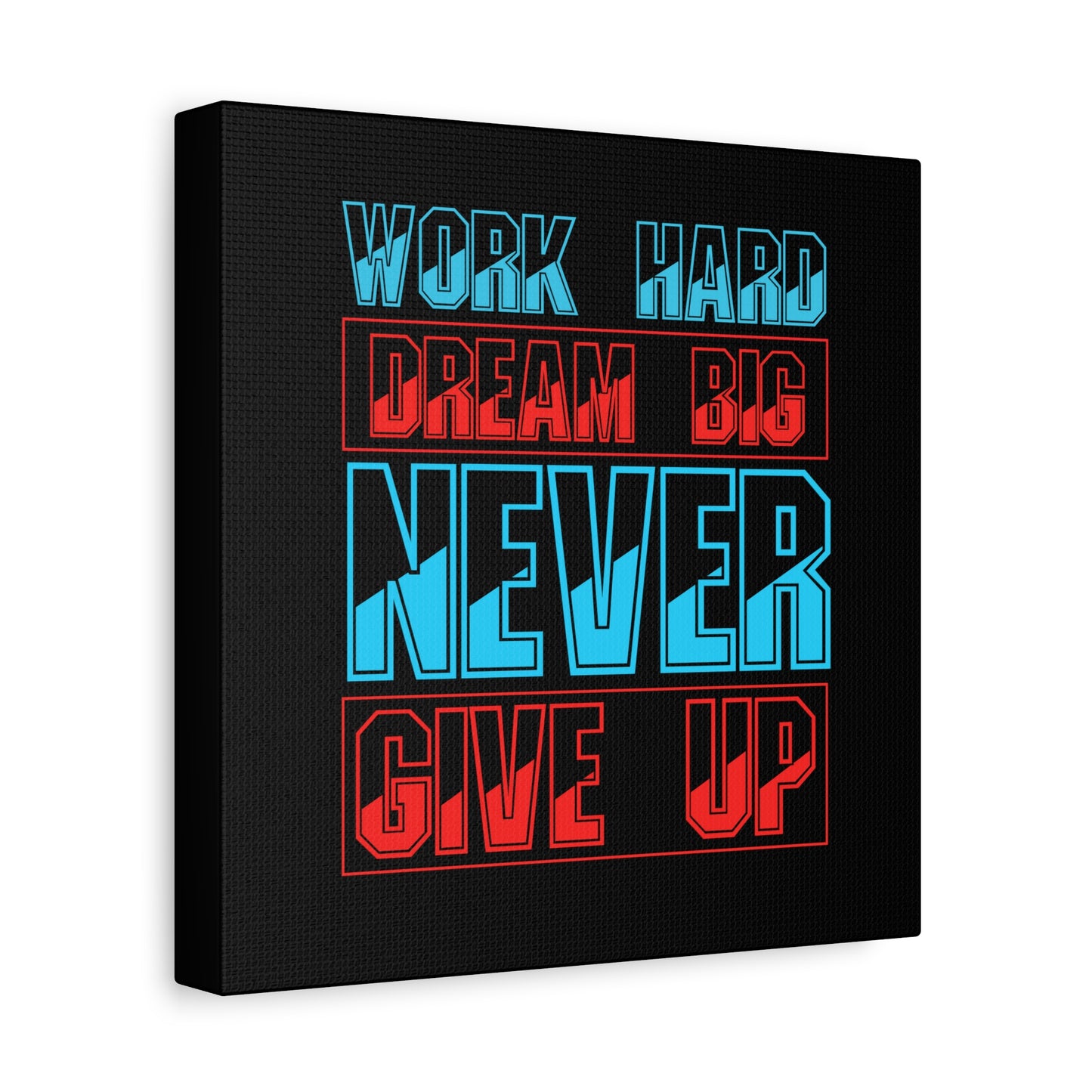 Work Hard Dream Big Never Give Up Matte Canvas, Stretched, 1.25"