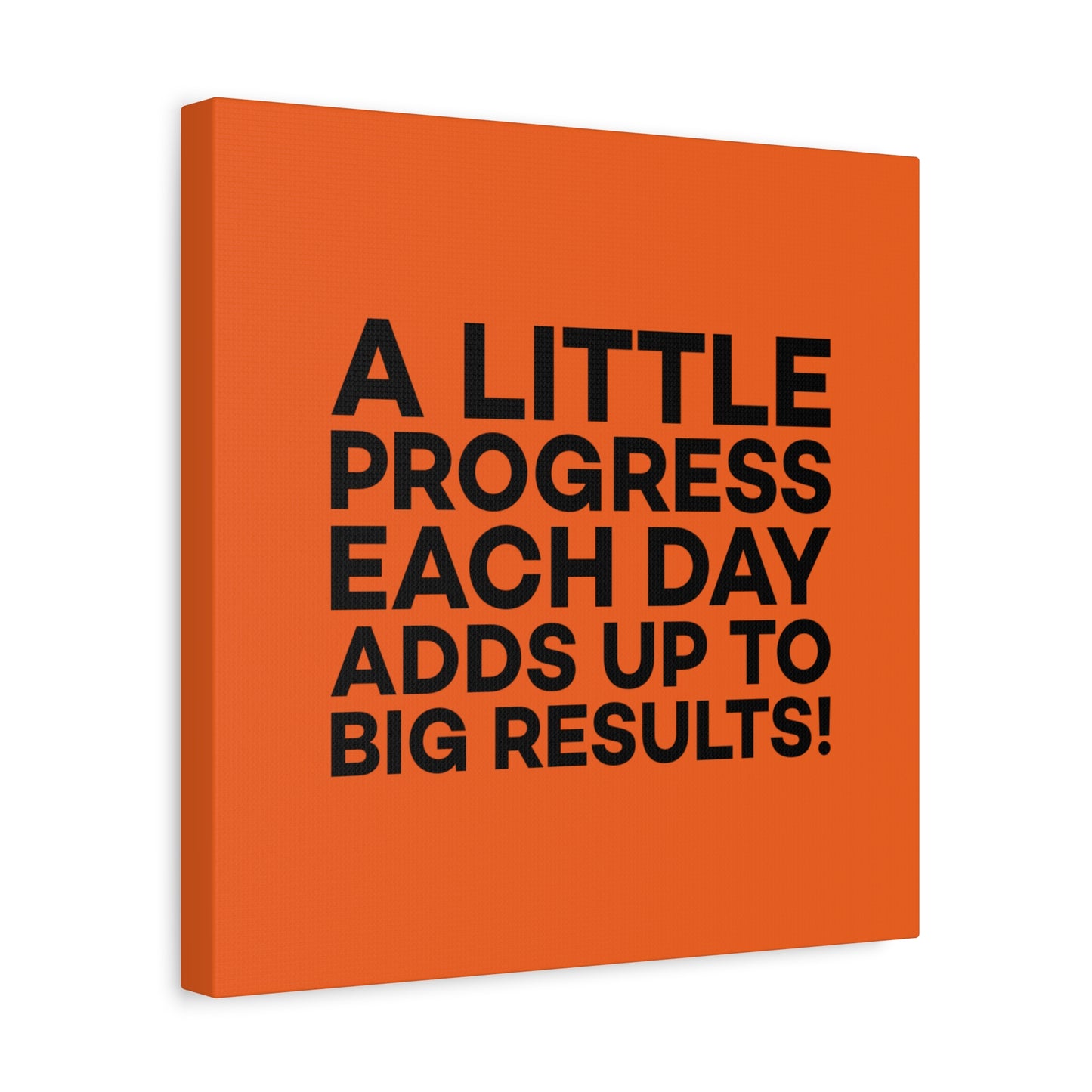A Little Progress Each Day Adds Up To Big Results! Matte Canvas, Stretched, 1.25"