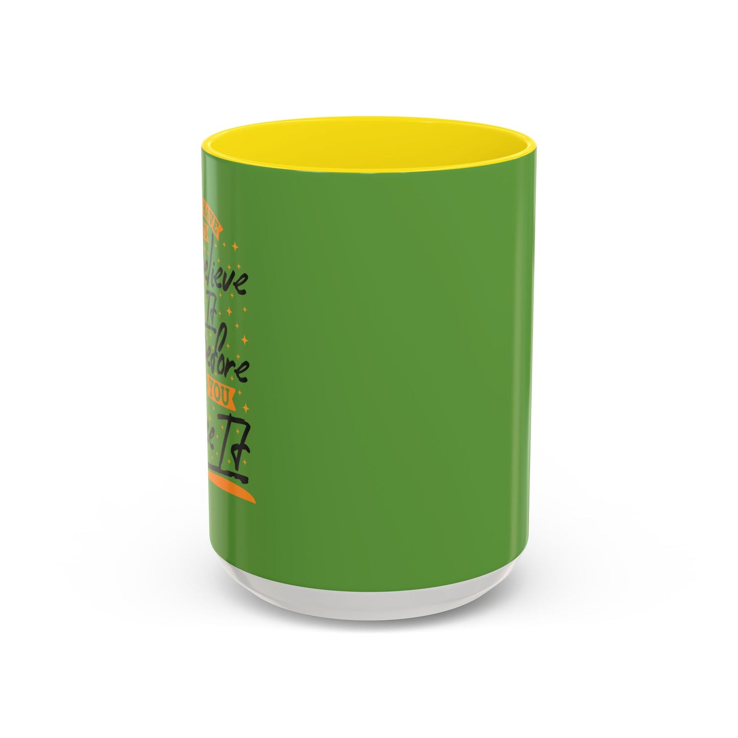 You Have To Believe It Before You See It Accent Coffee Mug (11, 15oz)