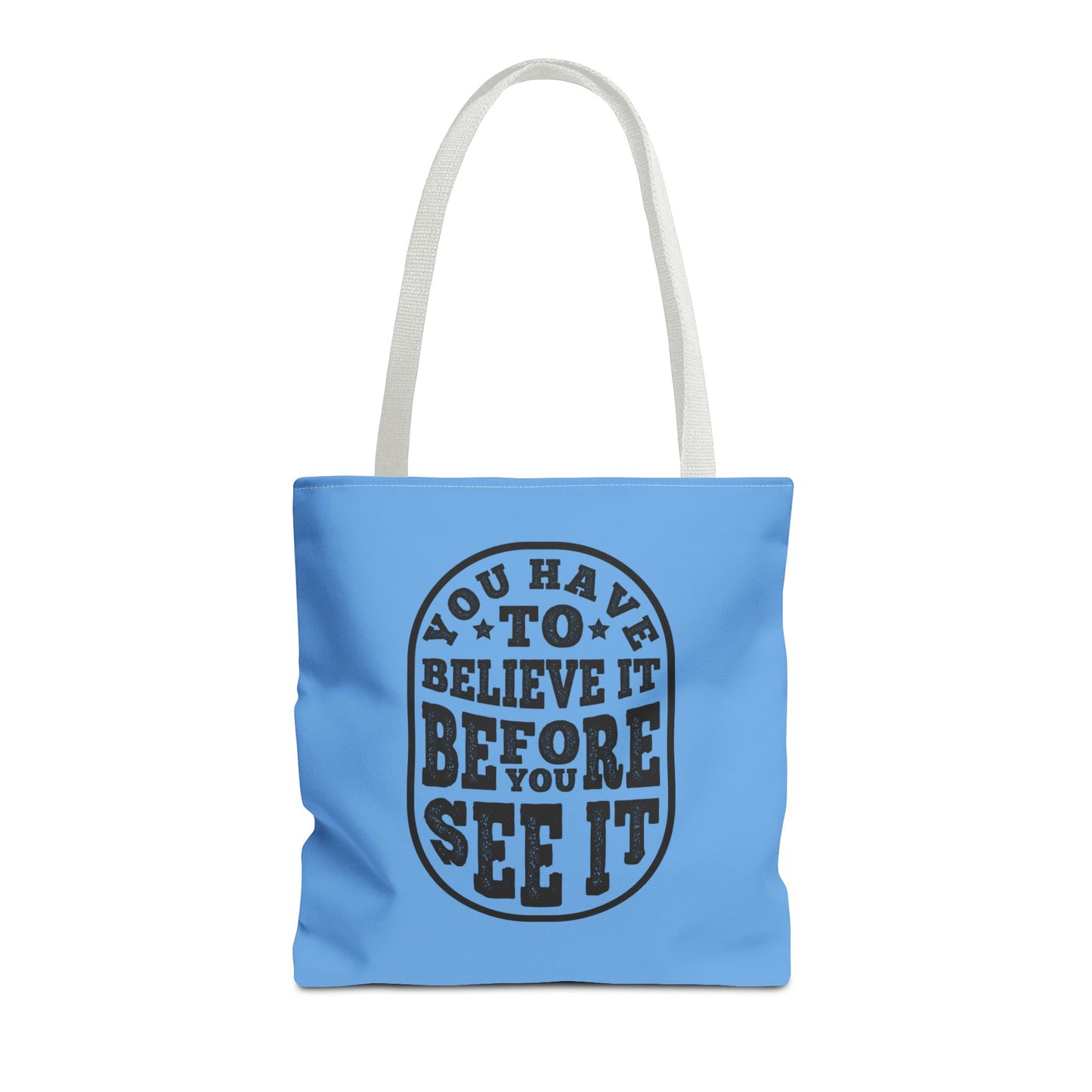 You Have To Believe It Before You See It Tote Bag (AOP)