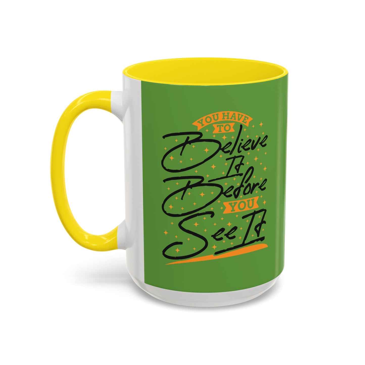 You Have To Believe It Before You See It Accent Coffee Mug (11, 15oz)