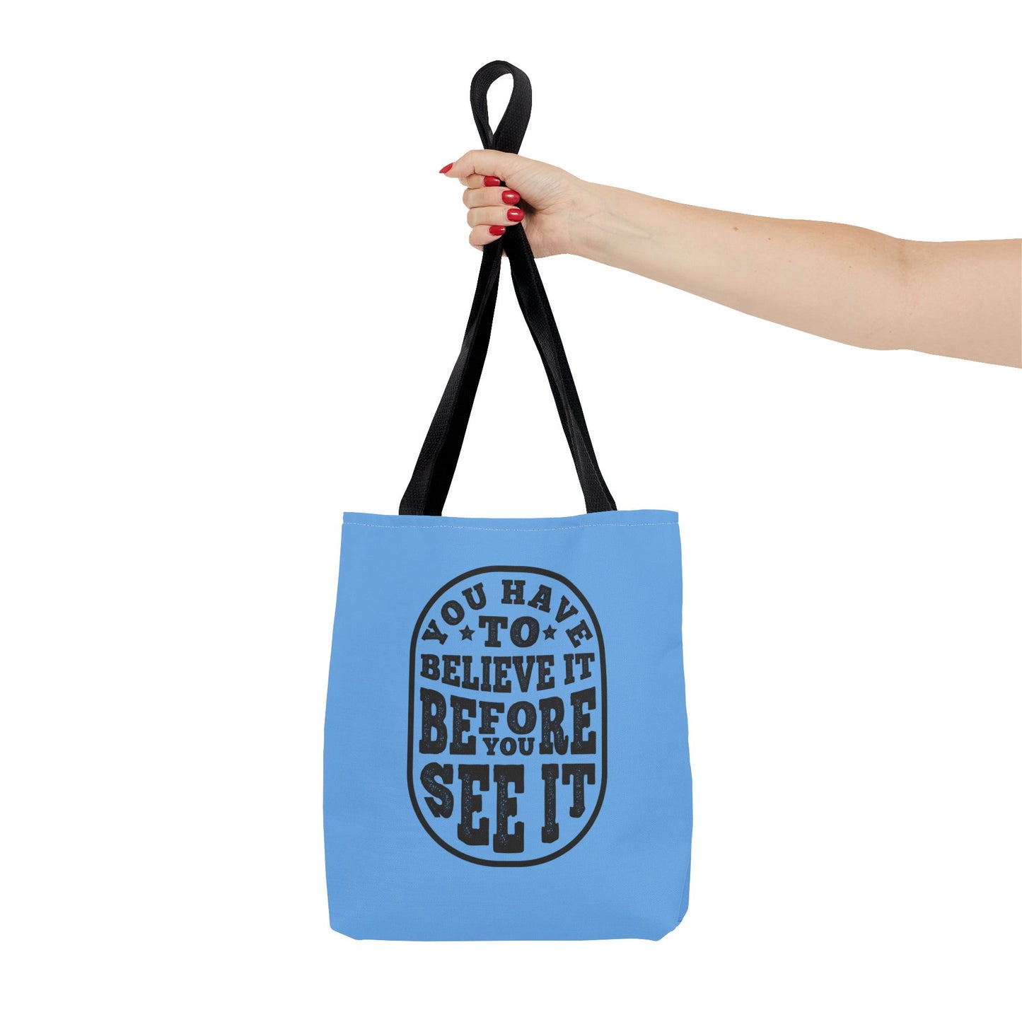 You Have To Believe It Before You See It Tote Bag (AOP)