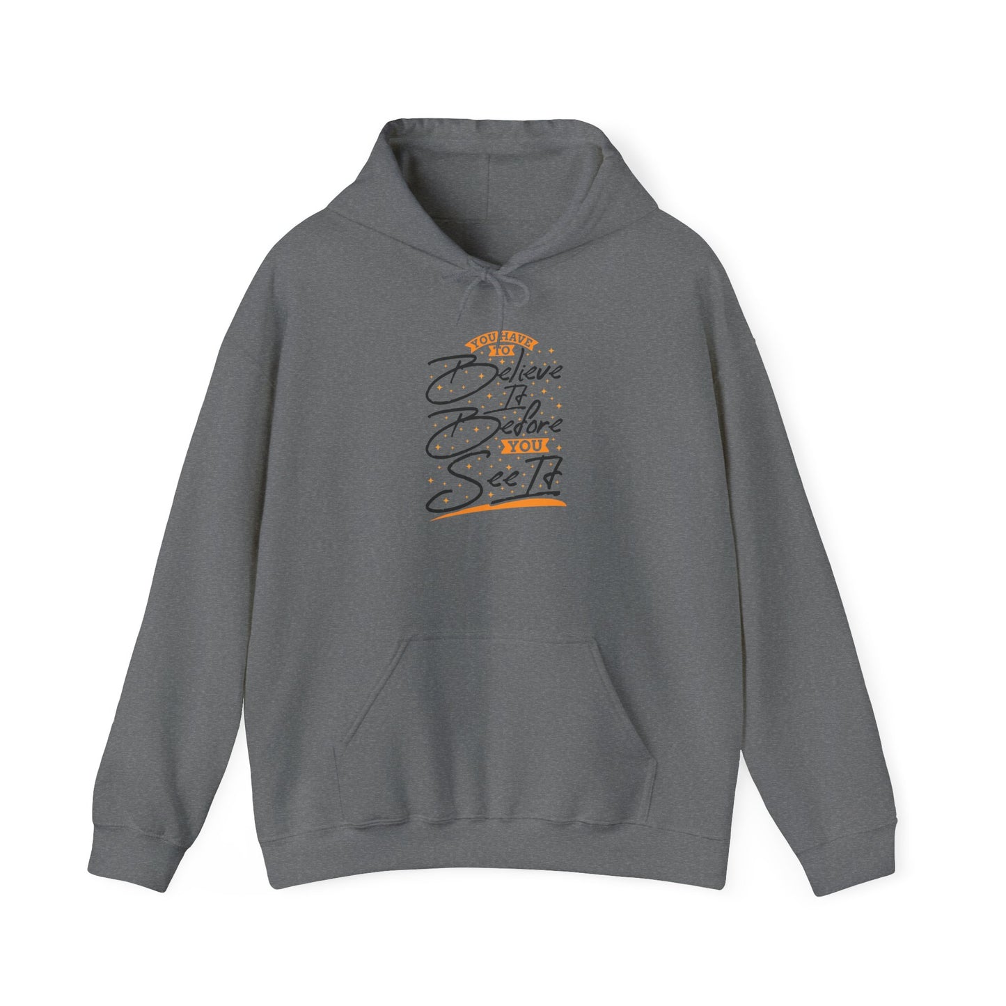 You Have To Believe It Before You See It Unisex Heavy Blend™ Hooded Sweatshirt
