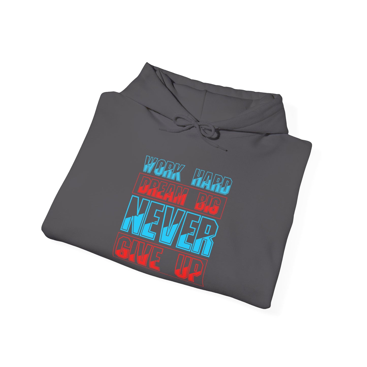 Work Hard Dream Big Never Give Up Unisex Heavy Blend™ Hooded Sweatshirt