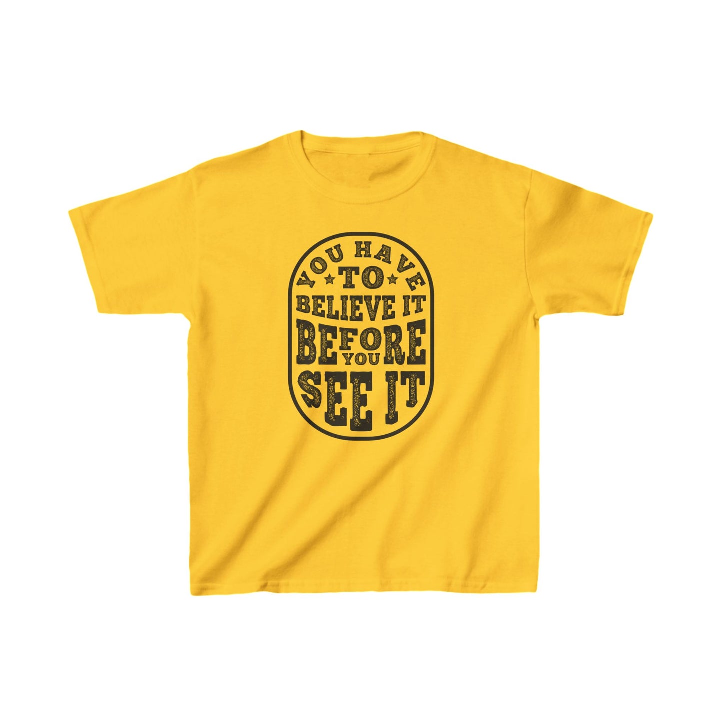 You Have To Believe It Before You See It Kids Heavy Cotton™ Tee