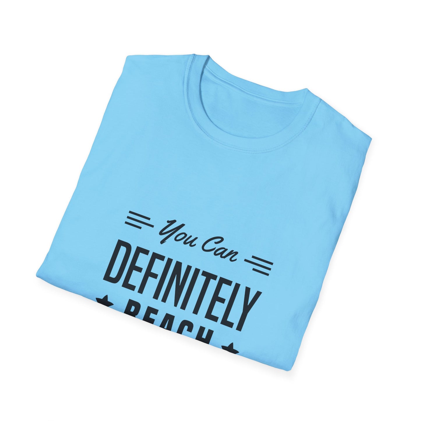 You Can Definitely Reach Your Dream Unisex Softstyle T-Shirt