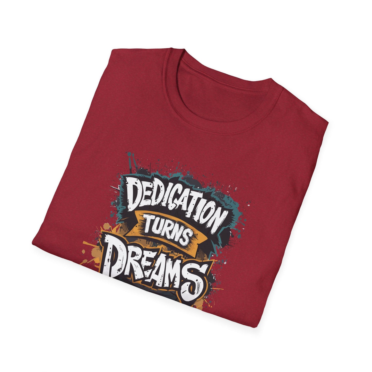 Dedication Turns Dreams Into Reality Unisex Softstyle T-Shirt