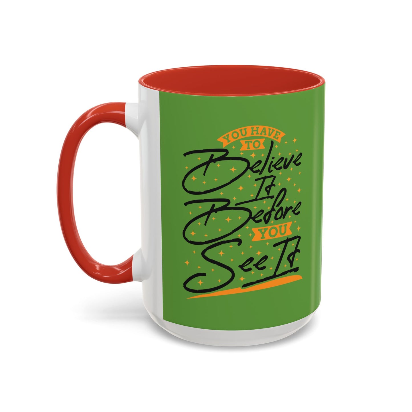 You Have To Believe It Before You See It Accent Coffee Mug (11, 15oz)