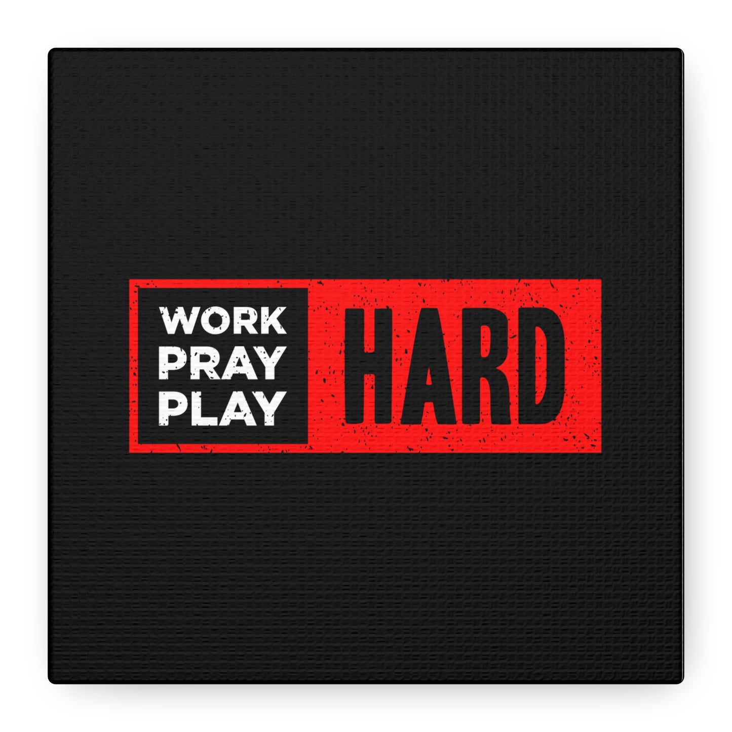 Work Hard Pray Hard Play Hard Matte Canvas, Stretched, 1.25"
