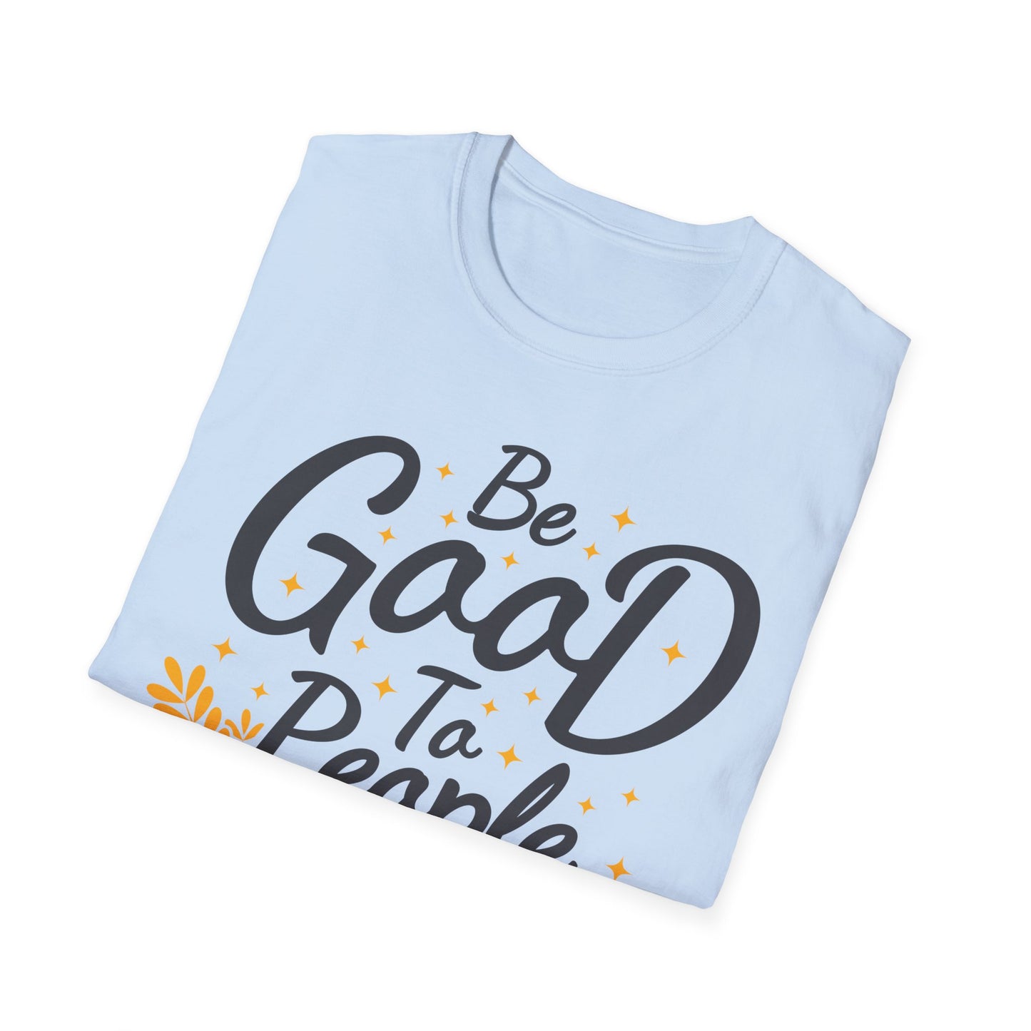 Be Good To People For No Reason Unisex Softstyle T-Shirt