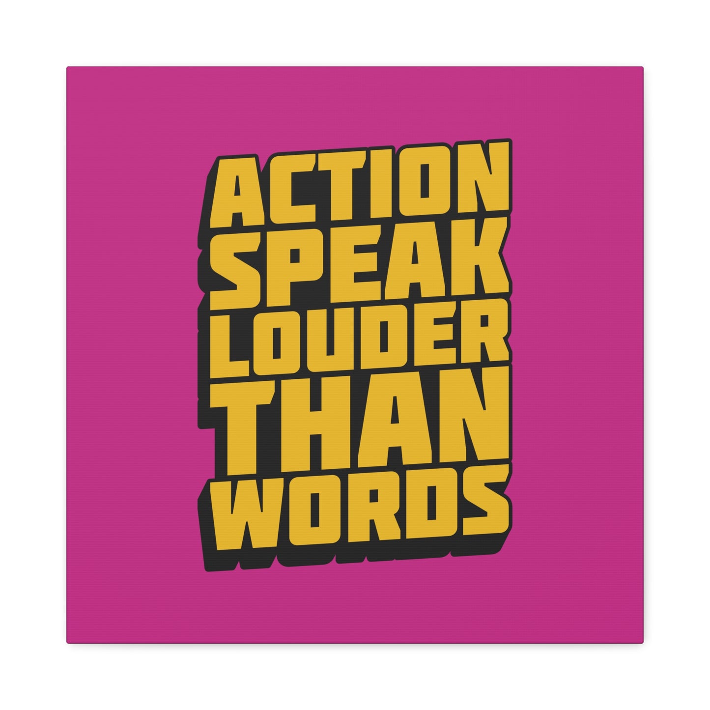 Action Speak Louder Than Words Matte Canvas, Stretched, 1.25"