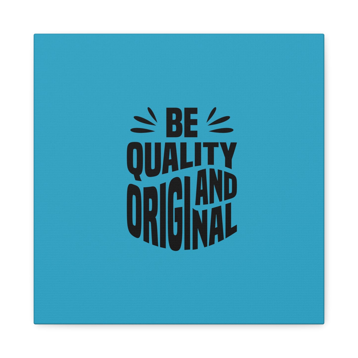 Be Quality And Original Matte Canvas, Stretched, 1.25"