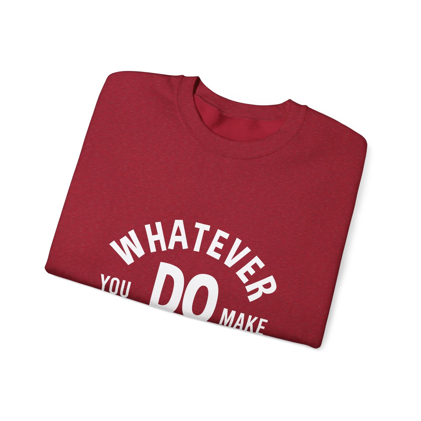 Whatever You Do Make The Best Unisex Heavy Blend™ Crewneck Sweatshirt