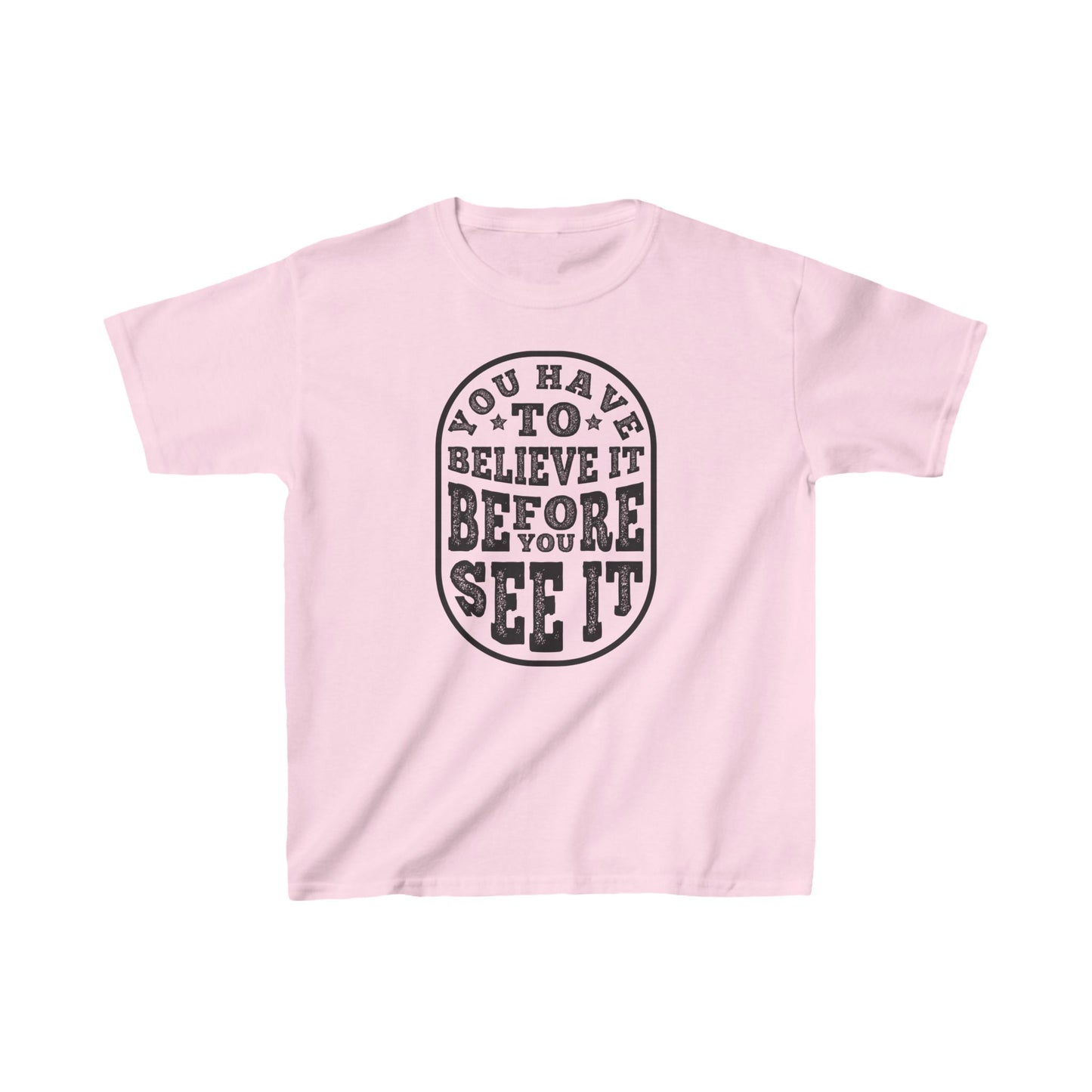 You Have To Believe It Before You See It Kids Heavy Cotton™ Tee