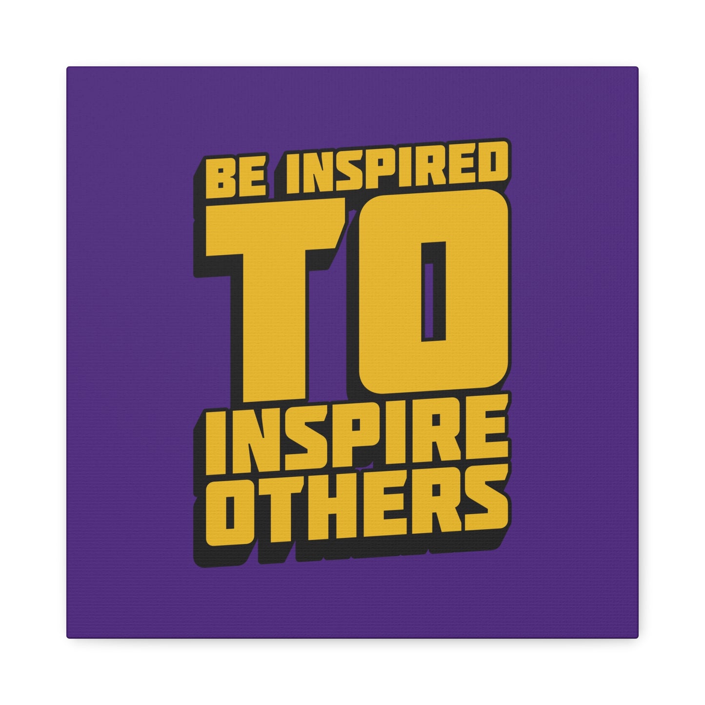 Be Inspired To Inspire Others Matte Canvas, Stretched, 1.25"