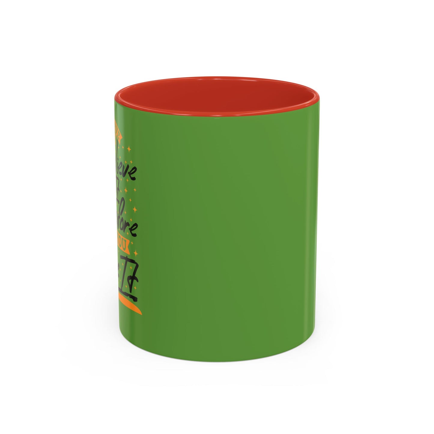 You Have To Believe It Before You See It Accent Coffee Mug (11, 15oz)