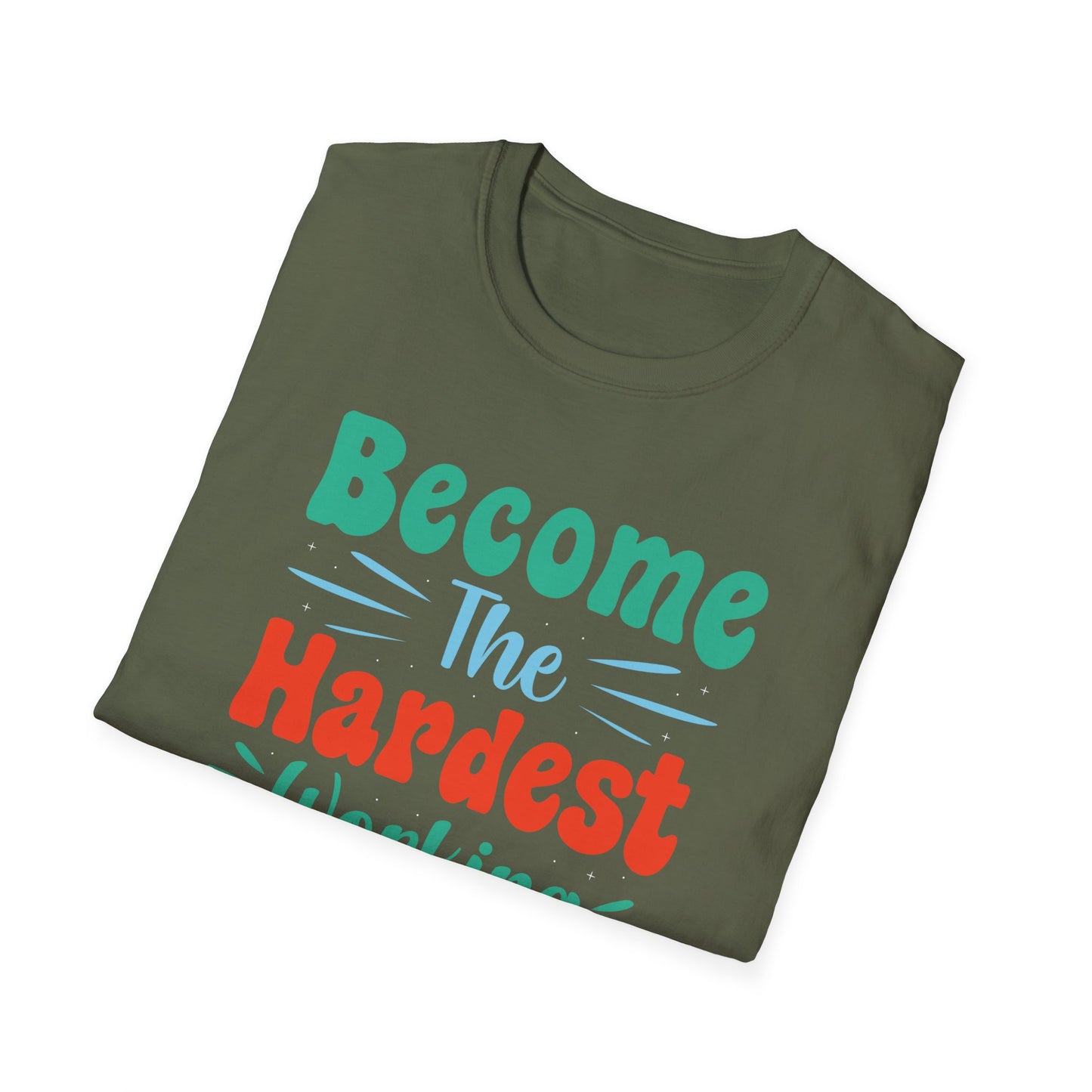Become The Hardest Working Person You Known Unisex Softstyle T-Shirt