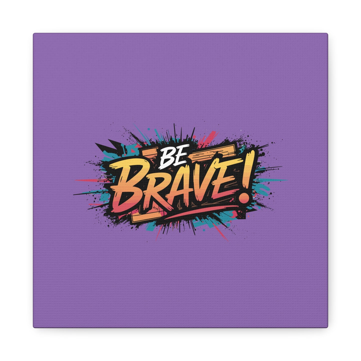 Be Brave! Matte Canvas, Stretched, 1.25"