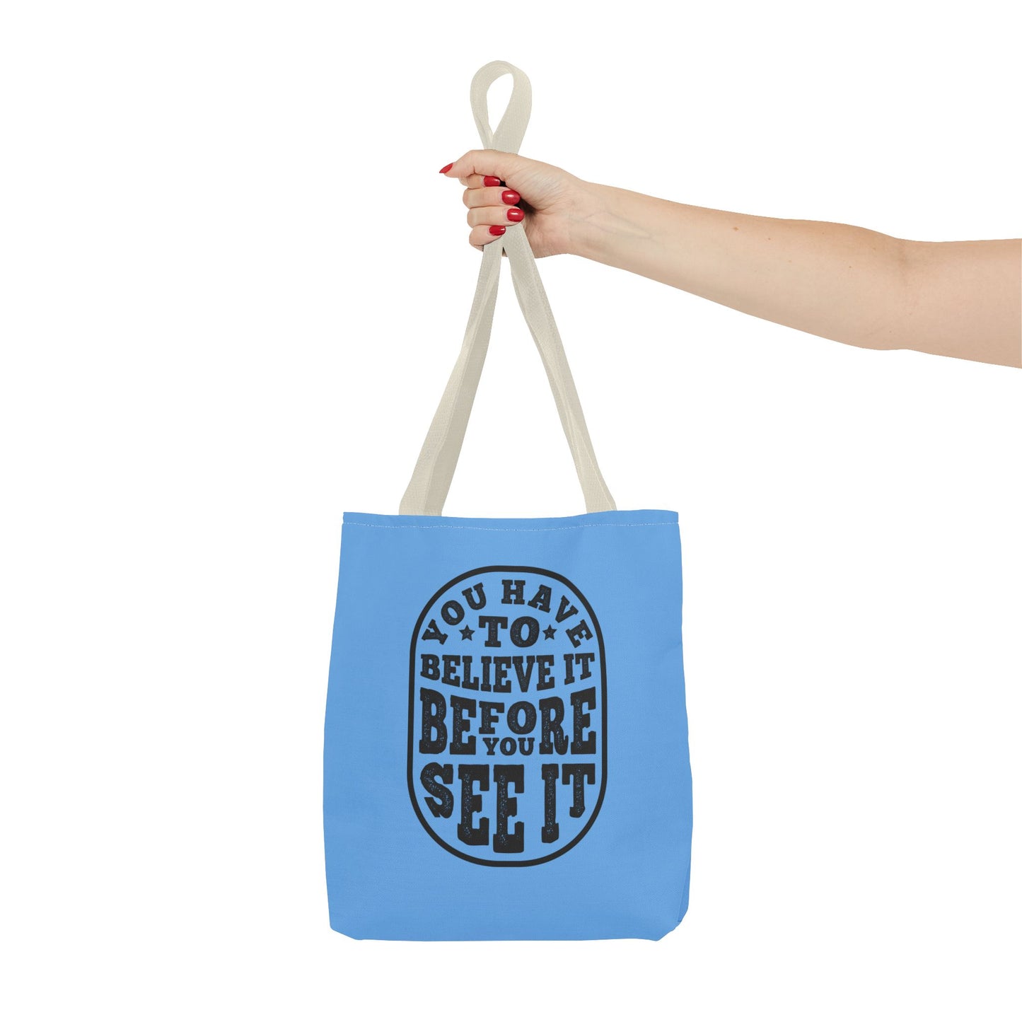 You Have To Believe It Before You See It Tote Bag (AOP)