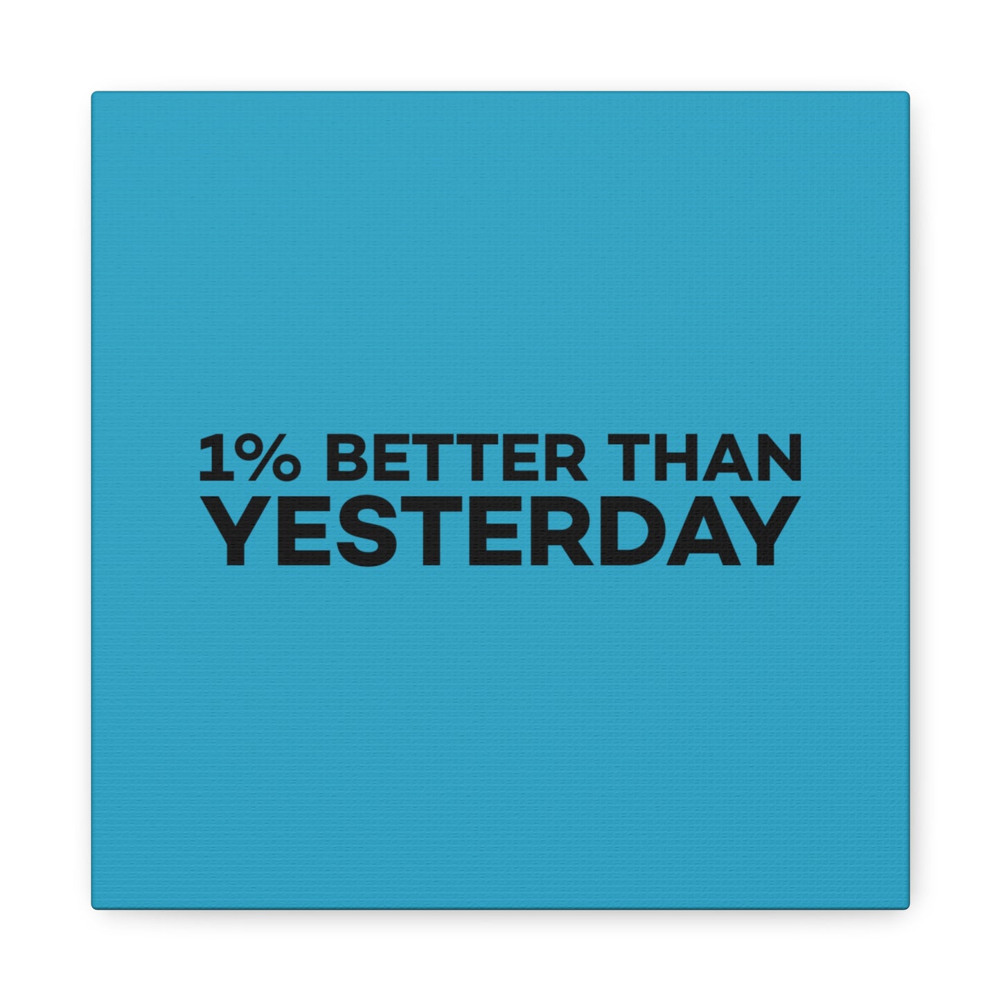 1% Better Than Yesterday Matte Canvas, Stretched, 1.25"