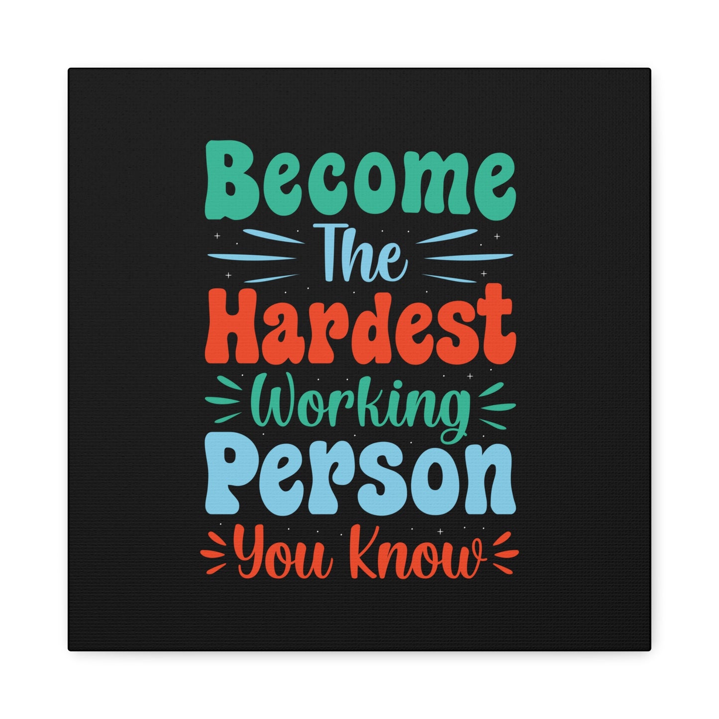 Become The Hardest Working Person You Known Matte Canvas, Stretched, 1.25"