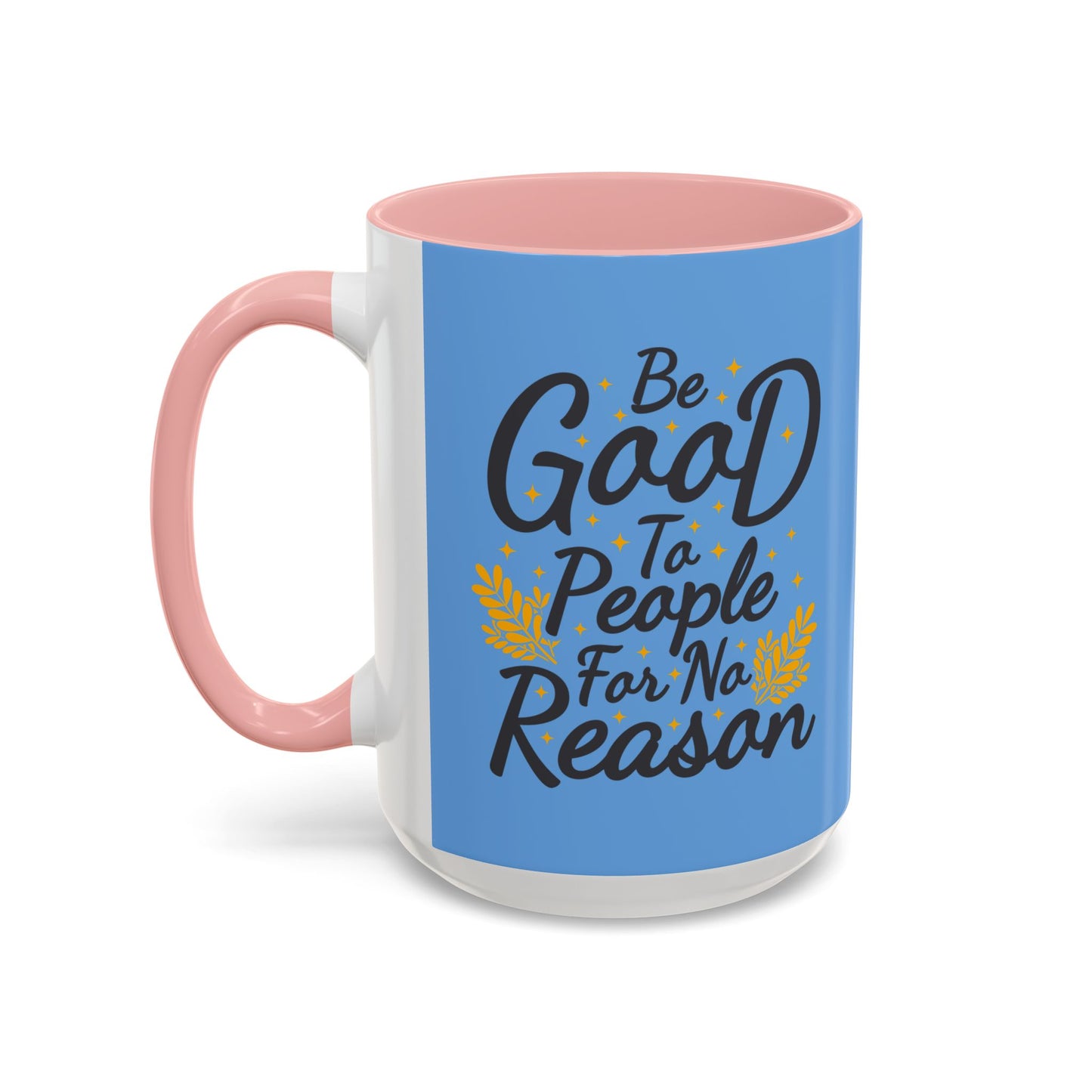 Be Good To People For No Reason Accent Coffee Mug (11, 15oz)