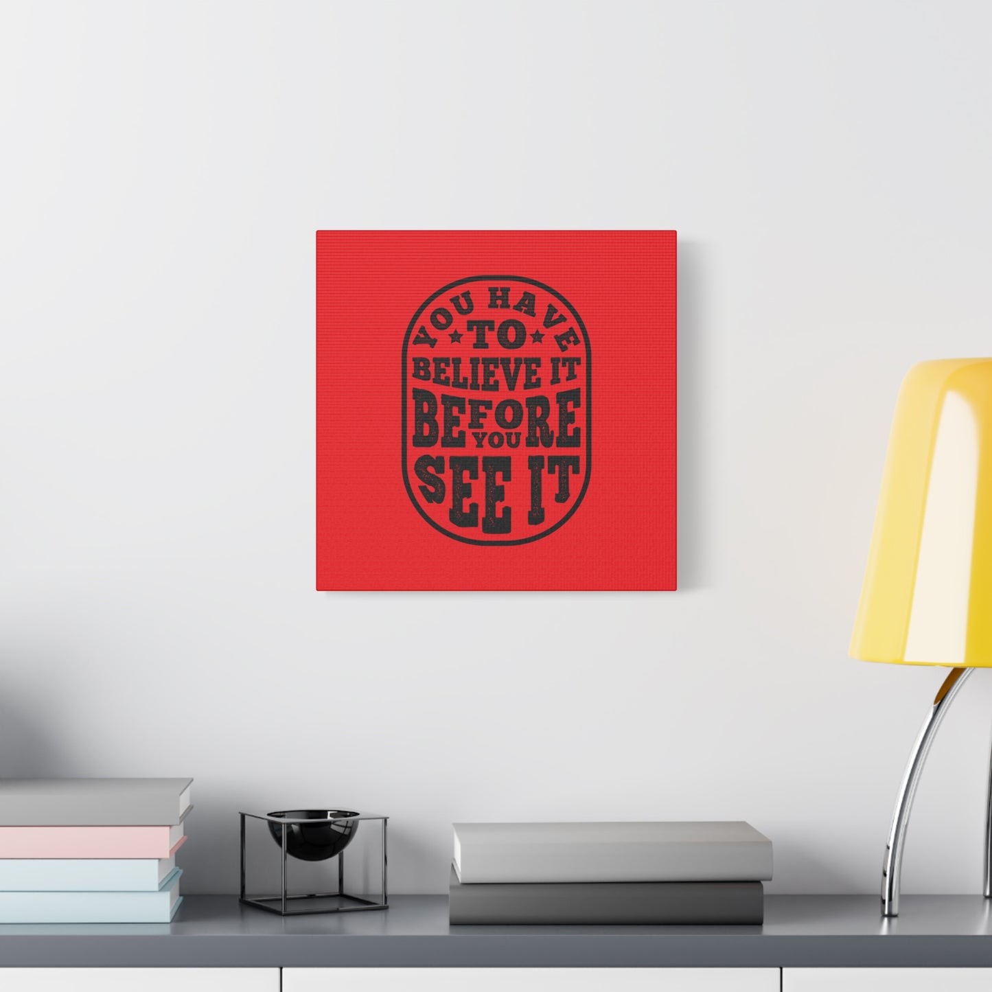 You Have To Believe It Before You See It Matte Canvas, Stretched, 1.25"