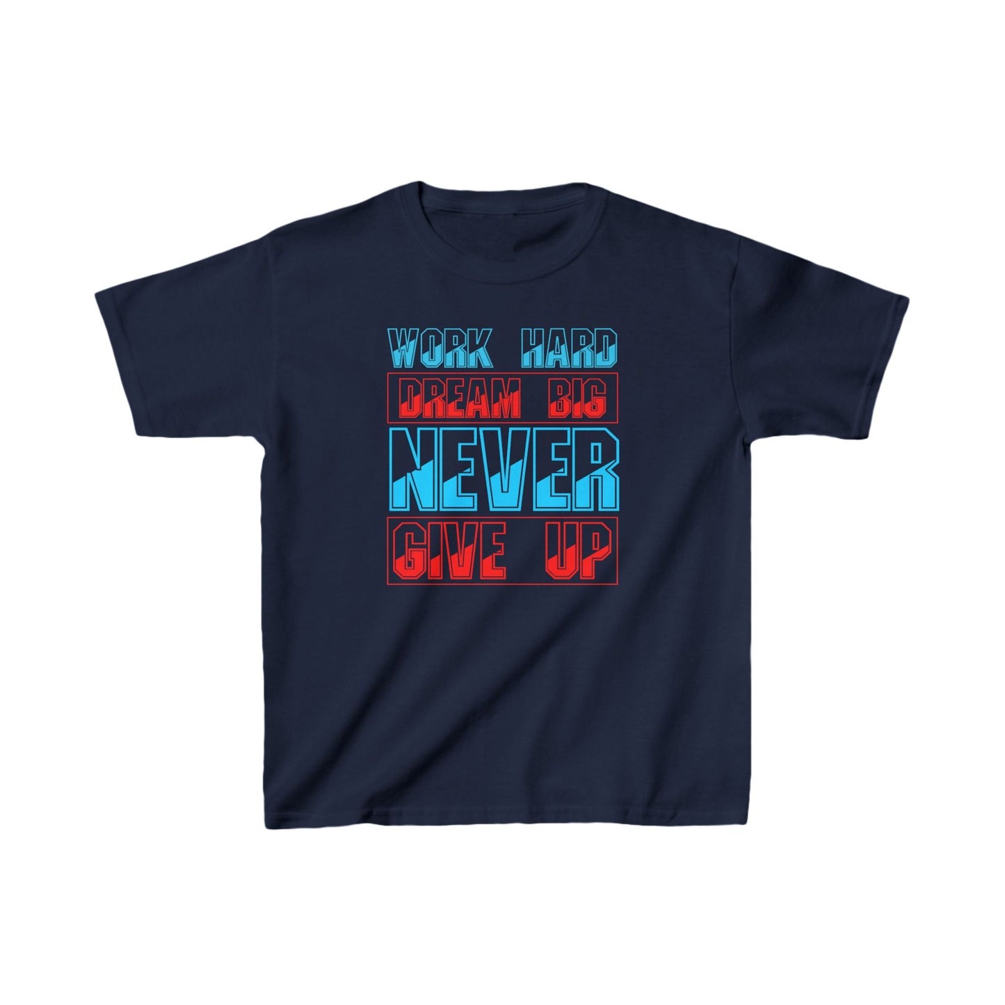 Work Hard Dream Big Never Give Up Kids Heavy Cotton™ Tee