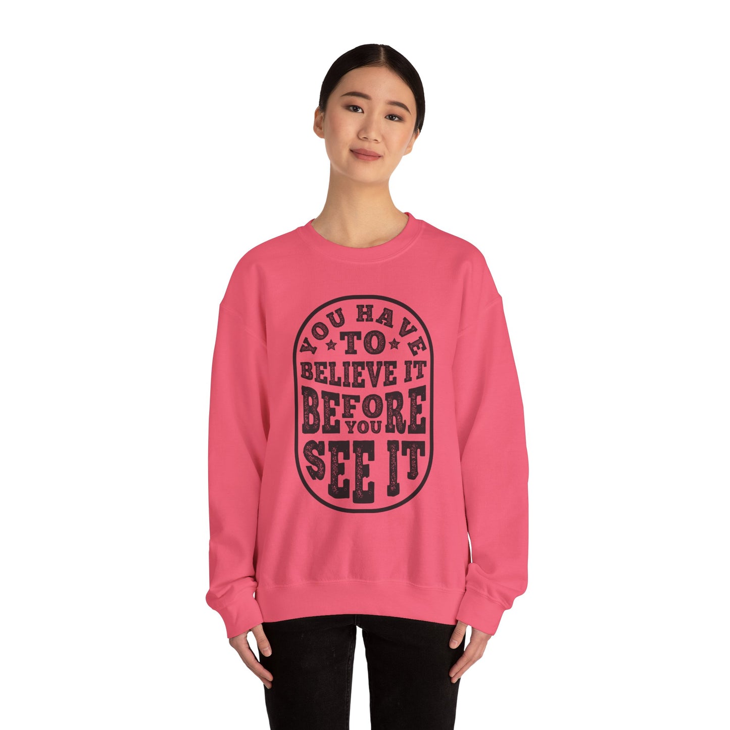 You Have To Believe It Before You See It Unisex Heavy Blend™ Crewneck Sweatshirt