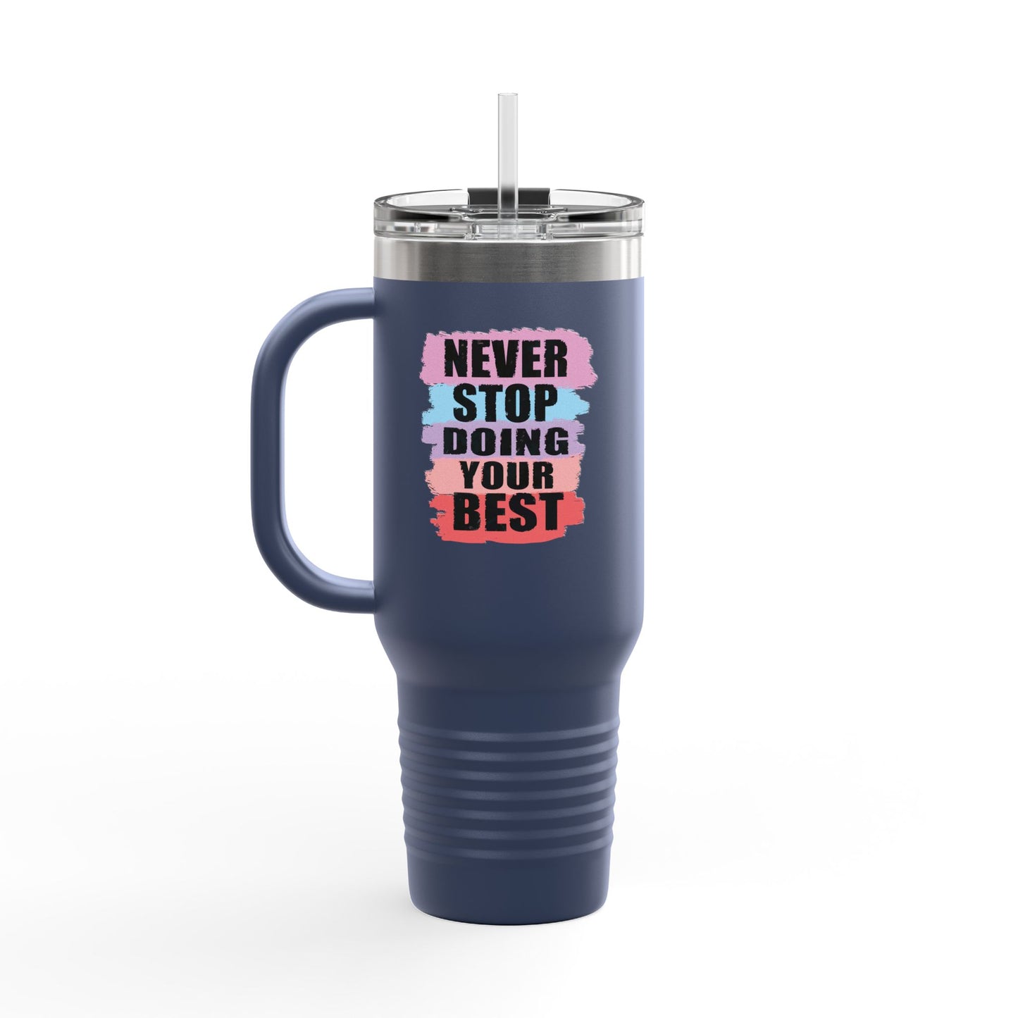 Never Stop Doing Your Best Insulated Travel Mug, 40oz