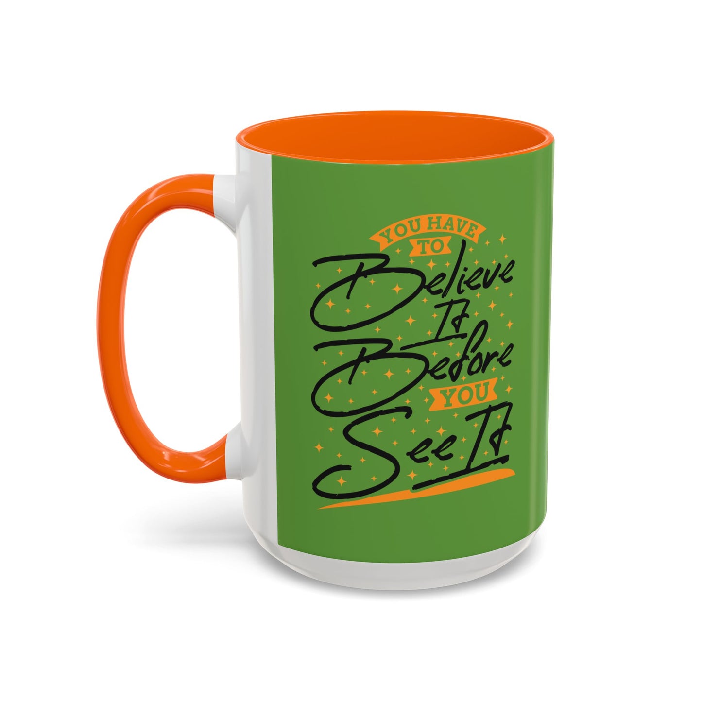 You Have To Believe It Before You See It Accent Coffee Mug (11, 15oz)