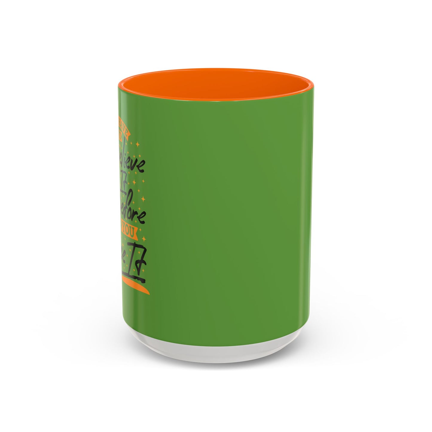 You Have To Believe It Before You See It Accent Coffee Mug (11, 15oz)